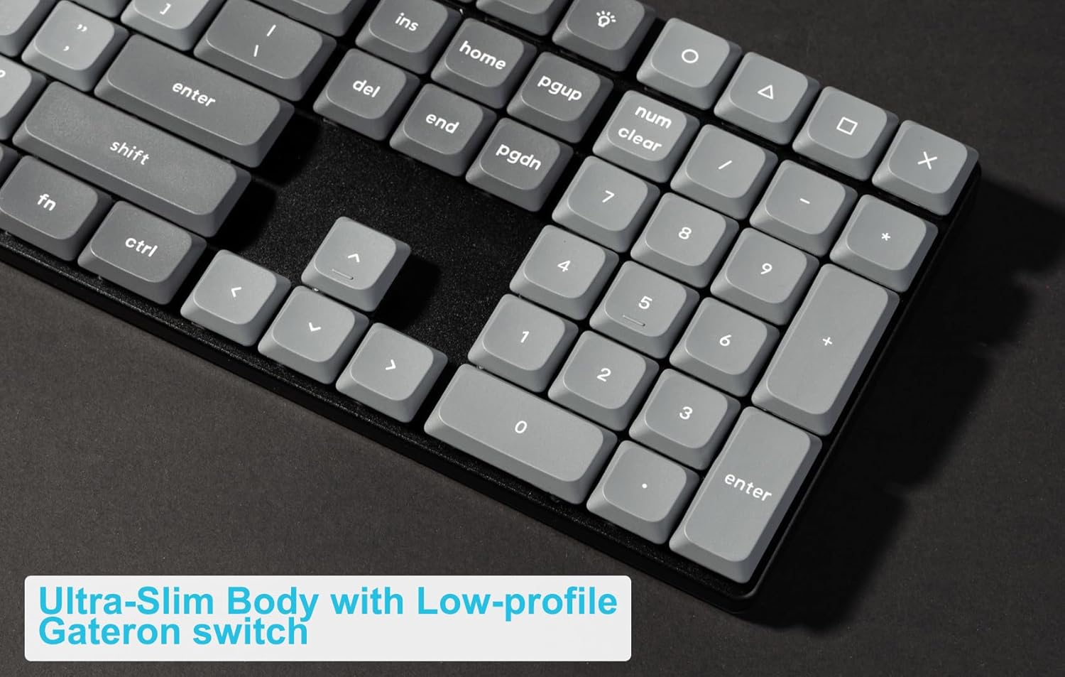 "Ultra-Slim Body with Low-profile Gateron switch: fn, J, I, O, P, H, J, K, L, U, I, O, P, J, K, L, M, N, Ctrl, Shift, >, /, |, -, +, \*, X, o, 3, enter."