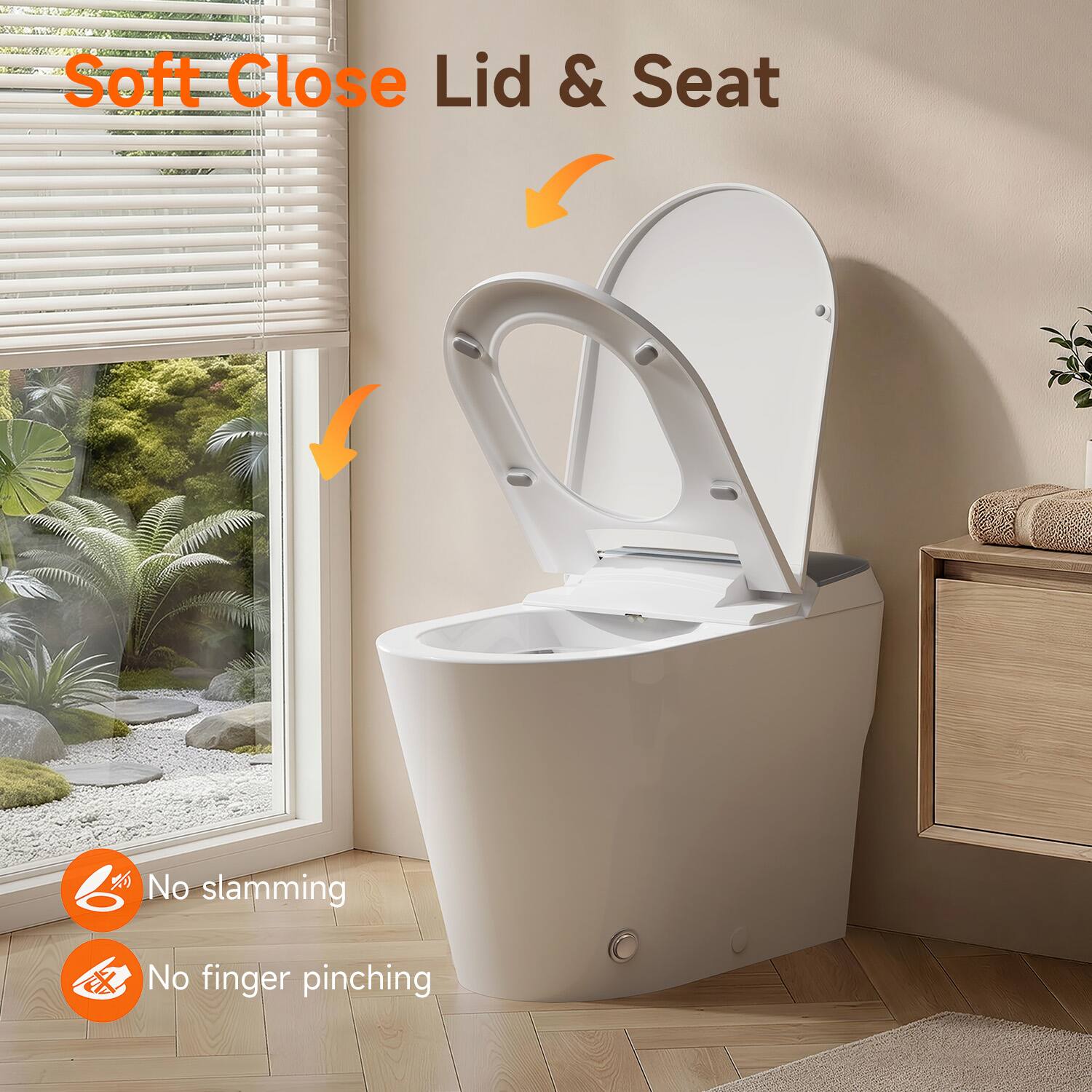Soft Close Lid & Seat  
No slamming  
No finger pinching