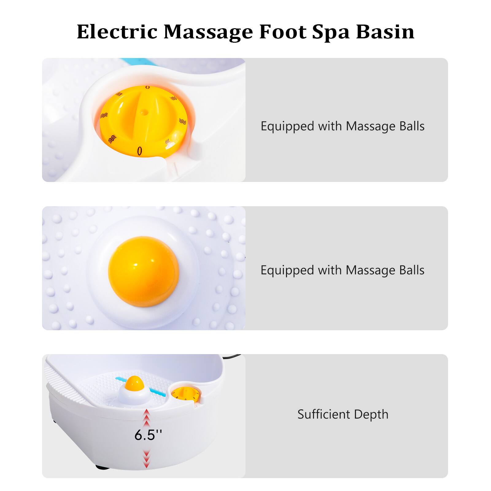 Electric Massage Foot Spa Basin  
- Equipped with Massage Balls  
- Equipped with Massage Balls  
- Sufficient Depth 6.5"