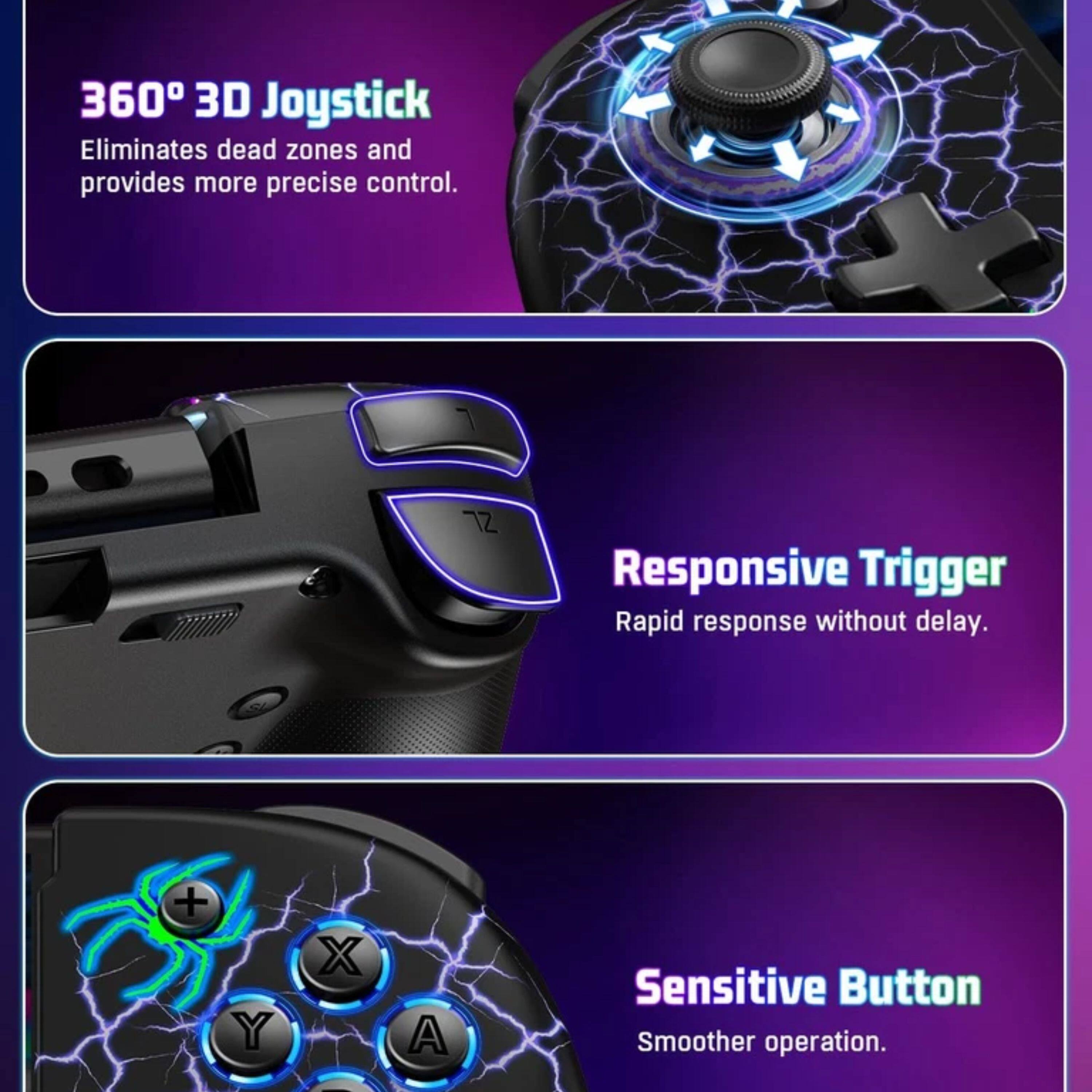 360° 3D Joystick  
Eliminates dead zones and provides more precise control.  

Responsive Trigger  
Rapid response without delay.  

Sensitive Button  
Smoother operation.
