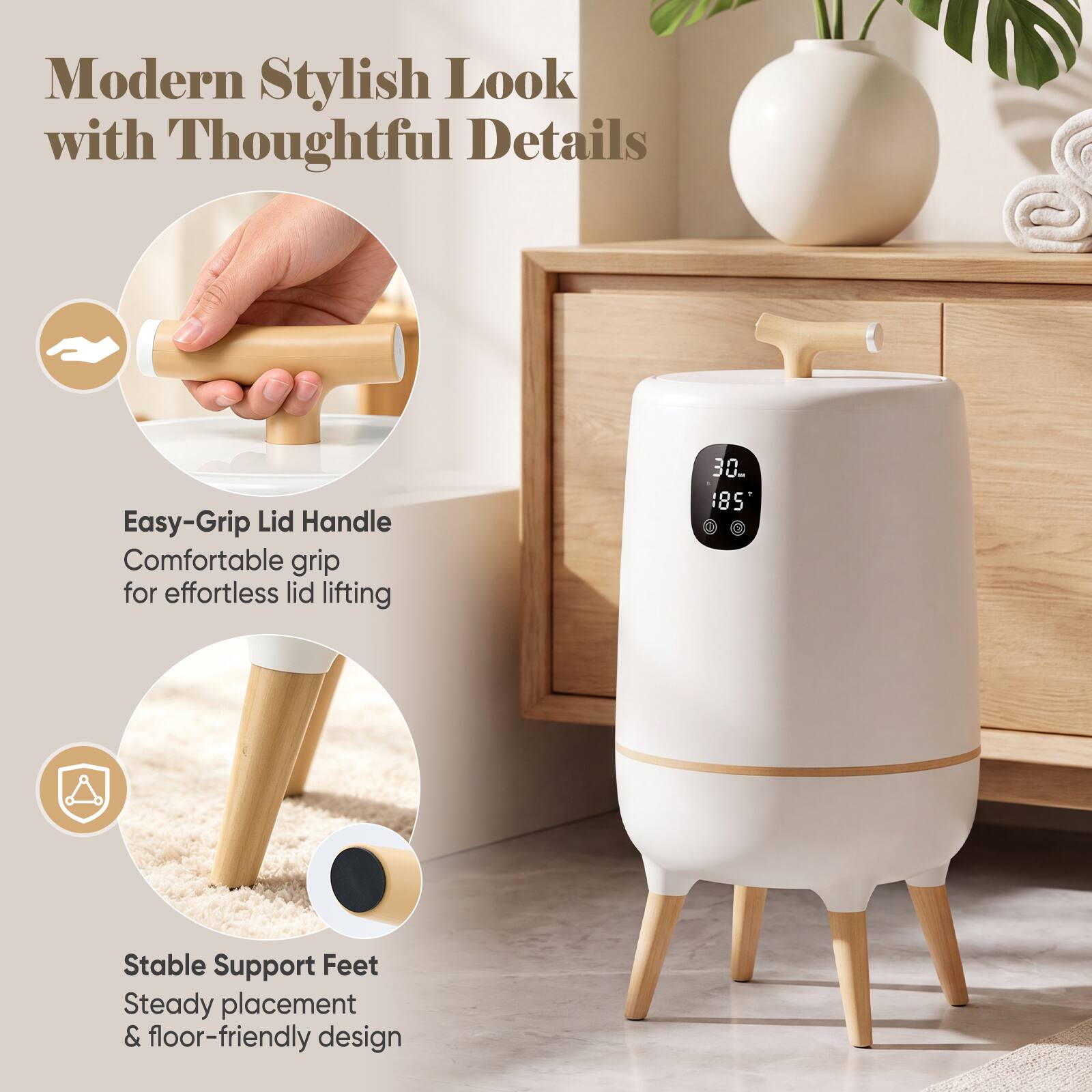 Modern Stylish Look with Thoughtful Details

Easy-Grip Lid Handle
Comfortable grip for effortless lid lifting

Stable Support Feet
Steady placement & floor-friendly design