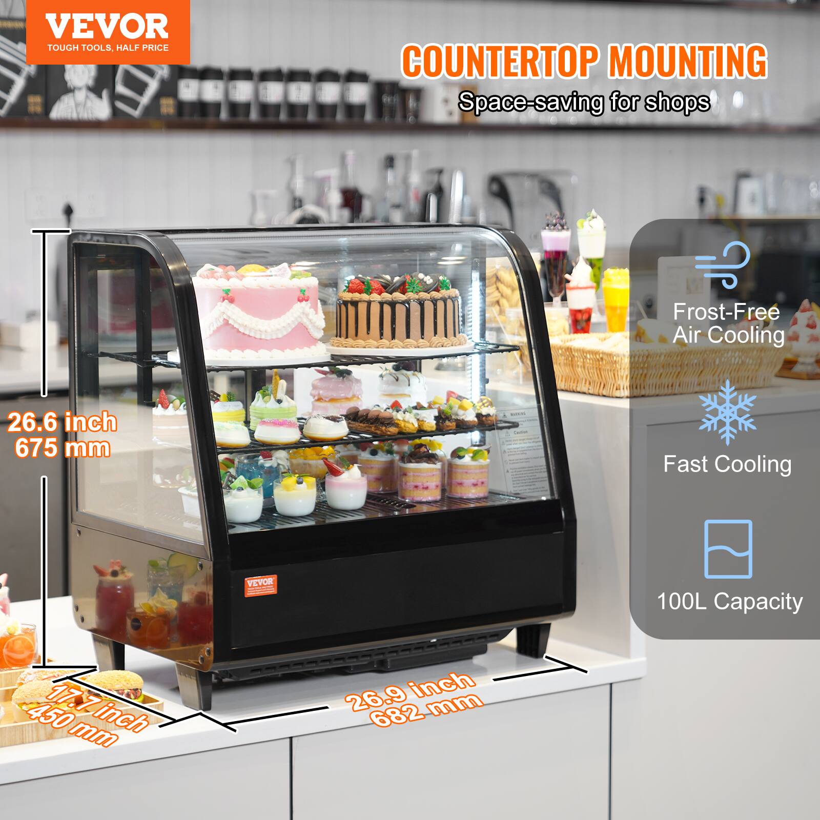 VEVOR  
TOUGH TOOLS, HALF PRICE  

COUNTERTOP MOUNTING  
Space-saving for shops  

26.6 inch  
675 mm  

17.7 inch  
450 mm  

26.9 inch  
682 mm  

Frost-Free Air Cooling  
Fast Cooling  
100L Capacity