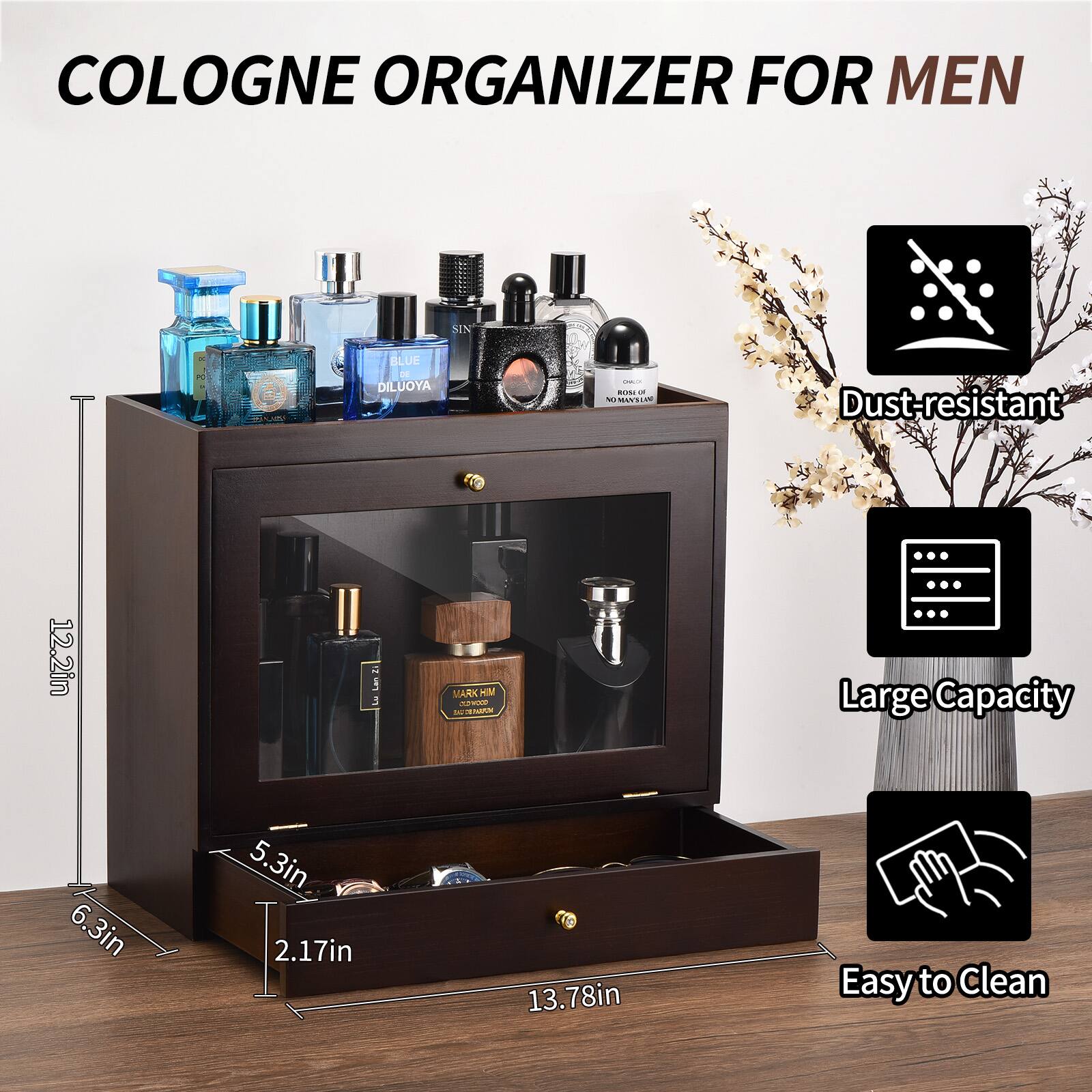 Cologne Organizer for Men

- Dust-resistant
- Large Capacity
- Easy to Clean

Dimensions:
- Height: 12.2in
- Width: 13.78in
- Depth: 6.3in
- Drawer Height: 5.3in
- Drawer Depth: 2.17in