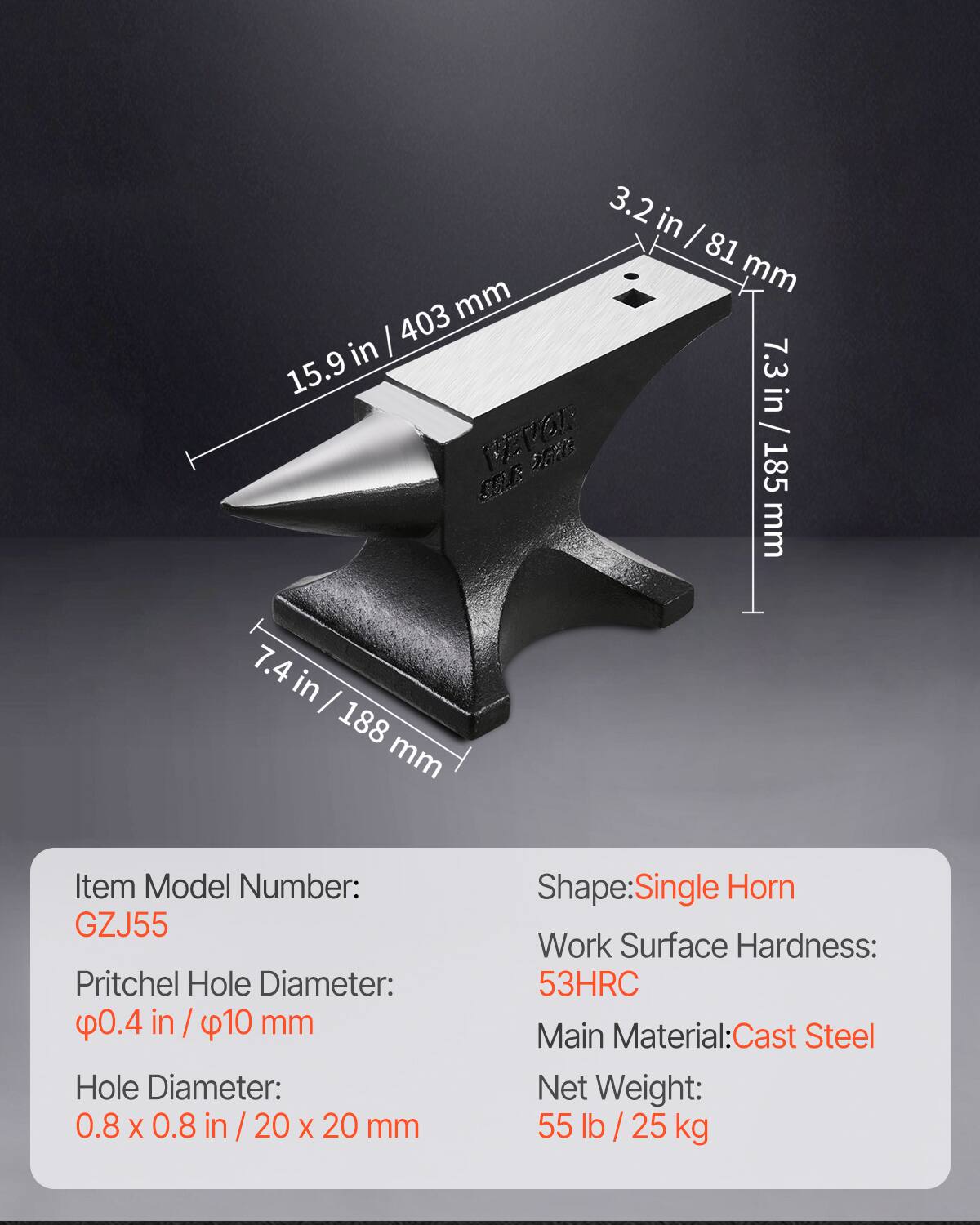 3.2 in / 81 mm  
15.9 in / 403 mm  
7.3 in / 185 mm  
7.4 in / 188 mm  

Item Model Number: GZJ55  
Pritchel Hole Diameter: 0.4 in / 10 mm  
Hole Diameter: 0.8 x 0.8 in / 20 x 20 mm  
Shape: Single Horn  
Work Surface Hardness: 53HRC  
Main Material: Cast Steel  
Net Weight: 55 lb / 25 kg
