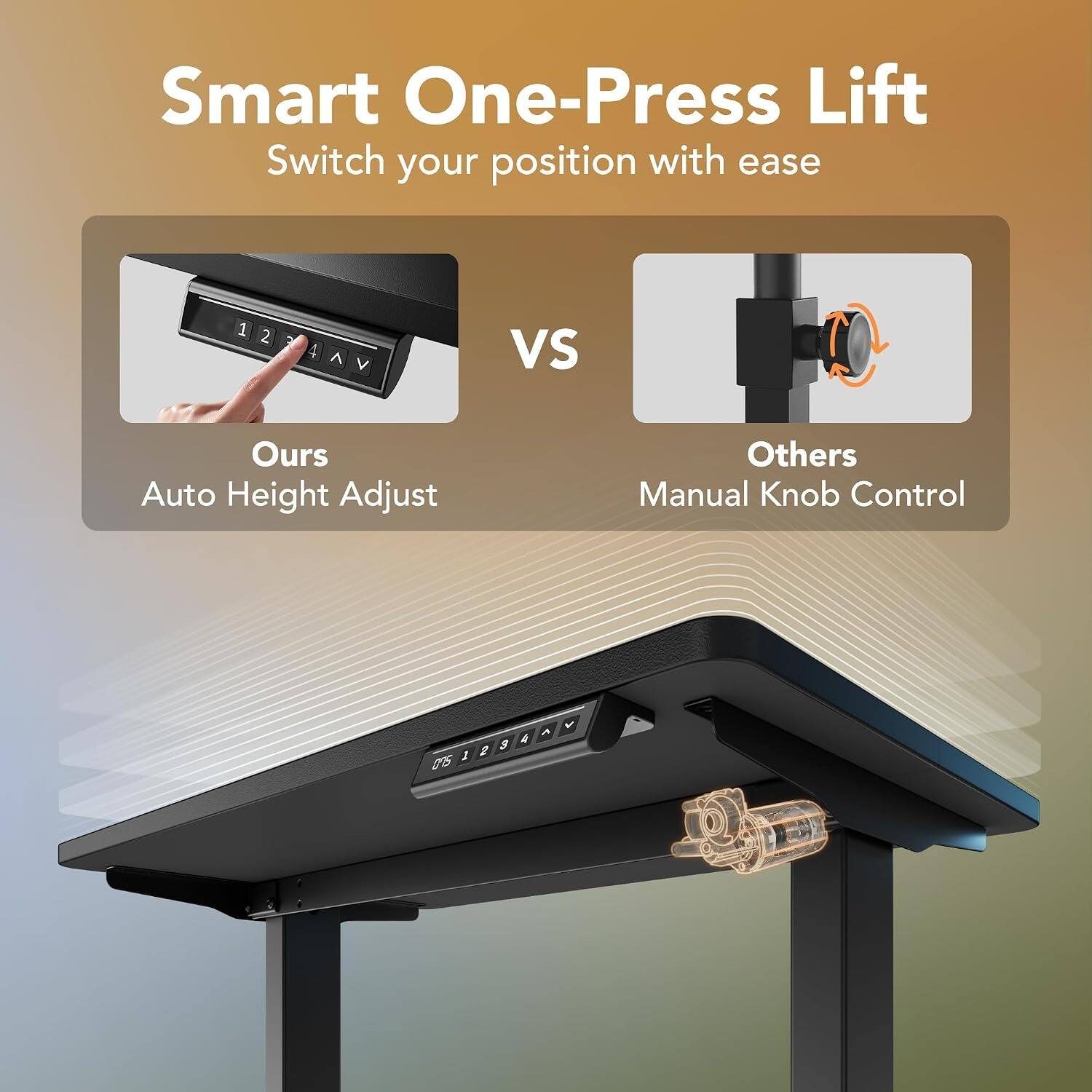 Smart One-Press Lift  
Switch your position with ease  

Ours  
Auto Height Adjust  

Others  
Manual Knob Control