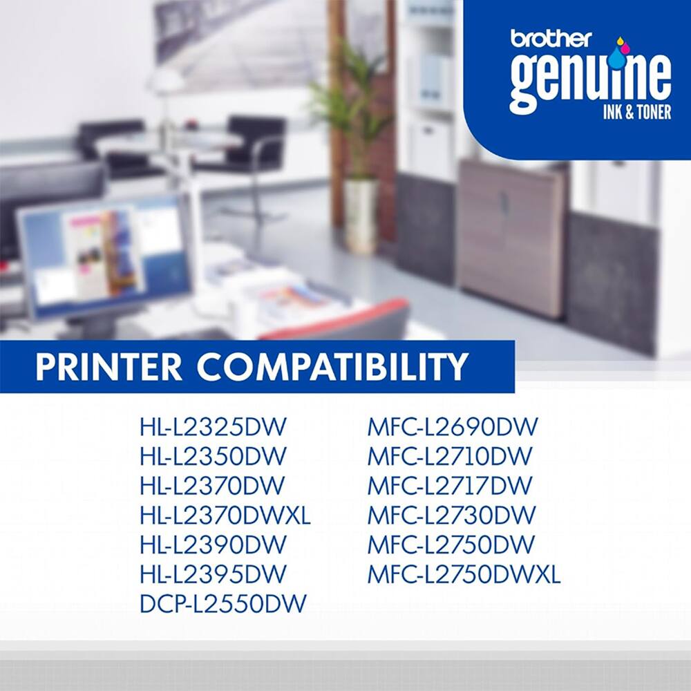 brother genuine INK & TONER

PRINTER COMPATIBILITY

HL-L2325DW
HL-L2350DW
HL-L2370DW
HL-L2370DWXL
HL-L2390DW
HL-L2395DW
DCP-L2550DW

MFC-L2690DW
MFC-L2710DW
MFC-L2717DW
MFC-L2730DW
MFC-L2750DW
MFC-L2750DWXL