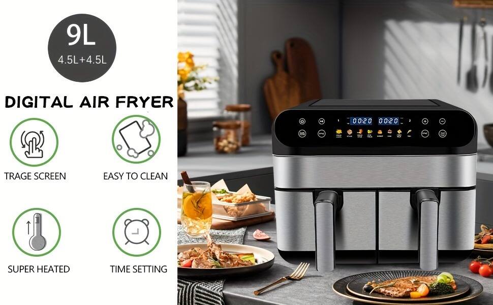 9L  
4.5L + 4.5L  

DIGITAL AIR FRYER  

- TRAGE SCREEN  
- EASY TO CLEAN  
- SUPER HEATED  
- TIME SETTING