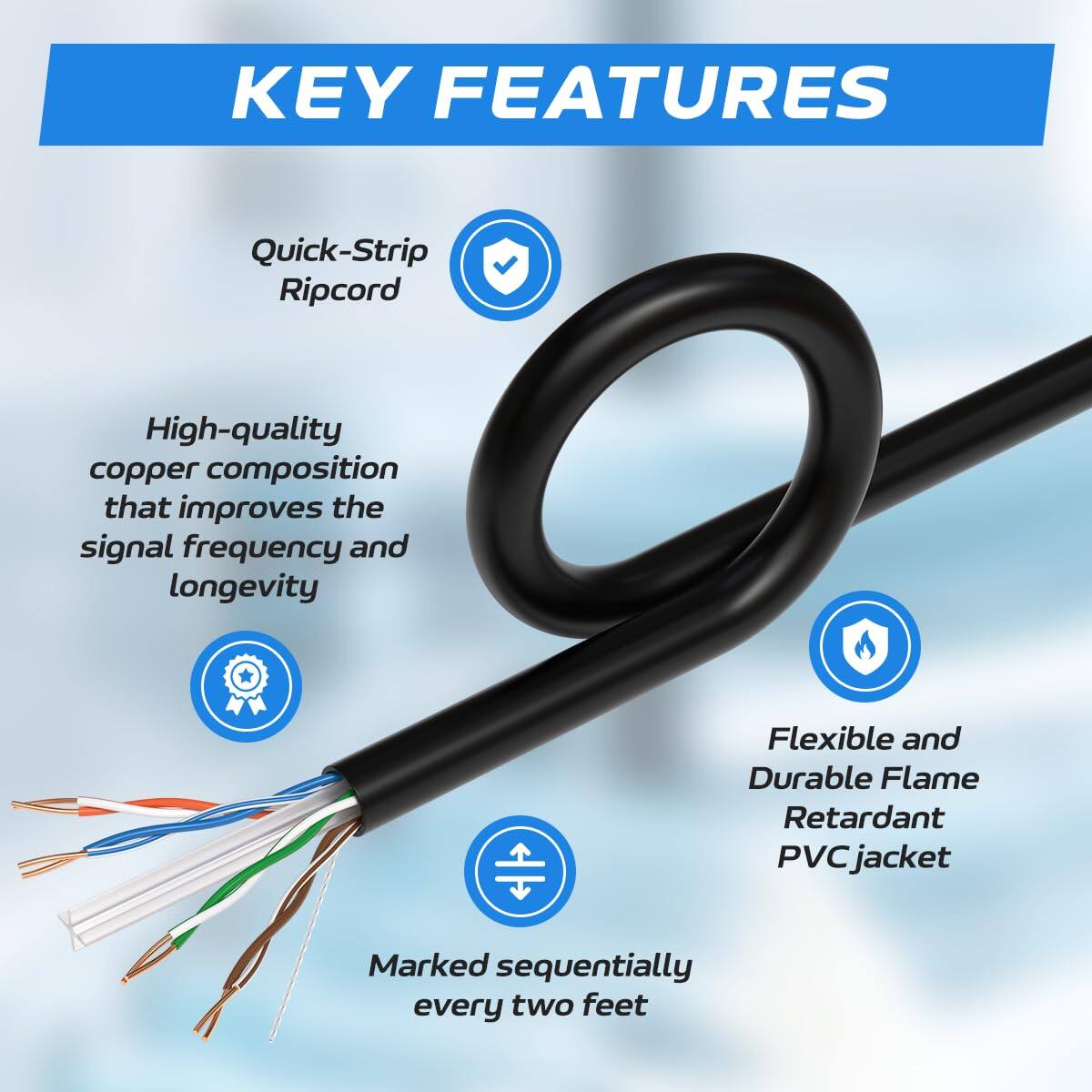 KEY FEATURES

- Quick-Strip Ripcord
- High-quality copper composition that improves the signal frequency and longevity
- Flexible and Durable Flame Retardant PVC jacket
- Marked sequentially every two feet