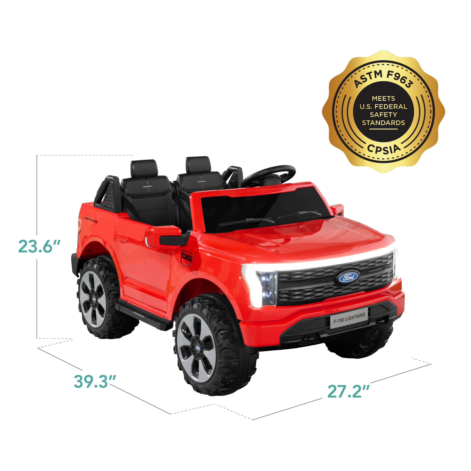 ASTM F963 MEETS U.S. FEDERAL SAFETY STANDARDS CPSIA

23.6" : Fd F-150 LIGHTNING 39.3" 27.2"