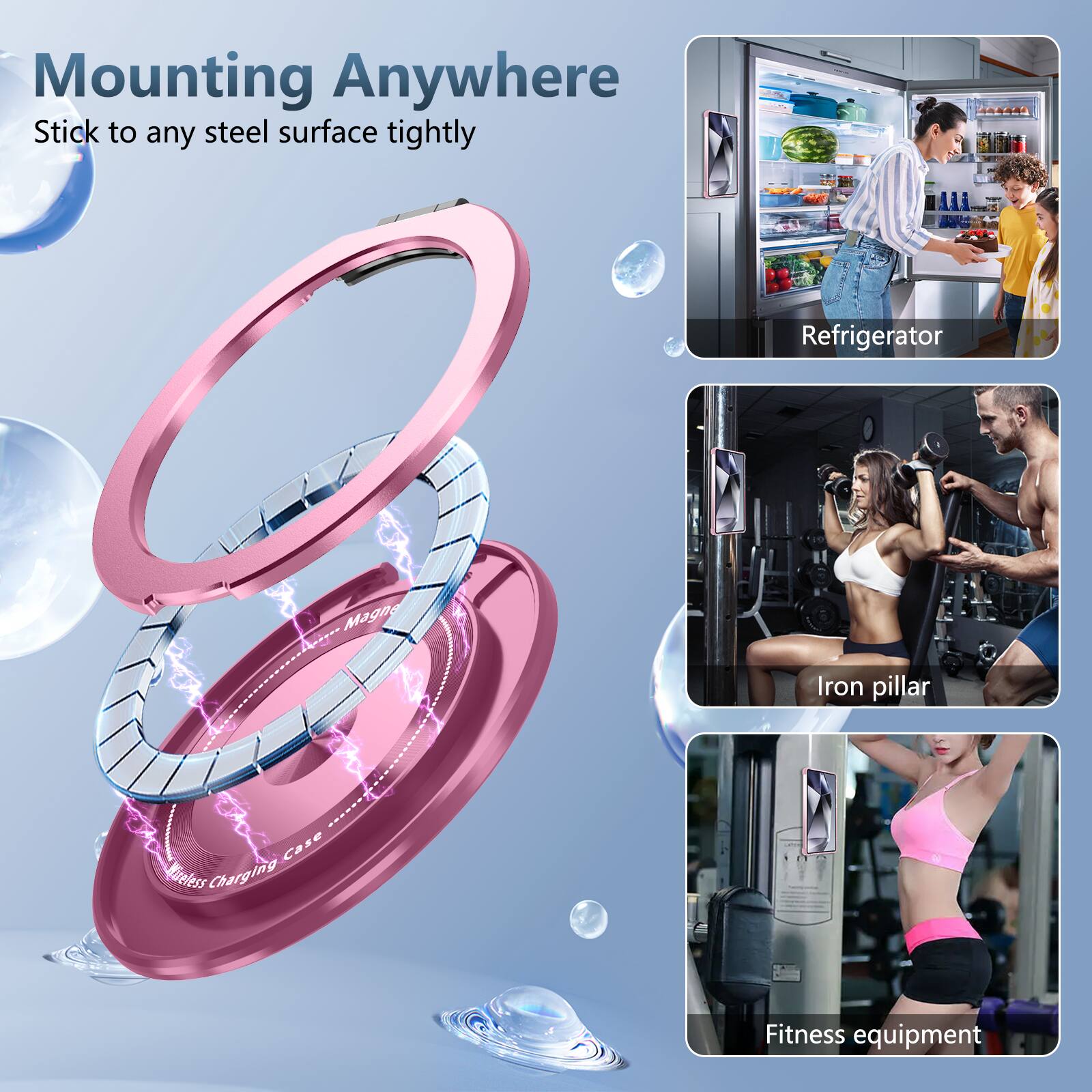 Mounting Anywhere  
Stick to any steel surface tightly  

- Mii Refrigerator  
- Iron pillar  
- Fitness equipment