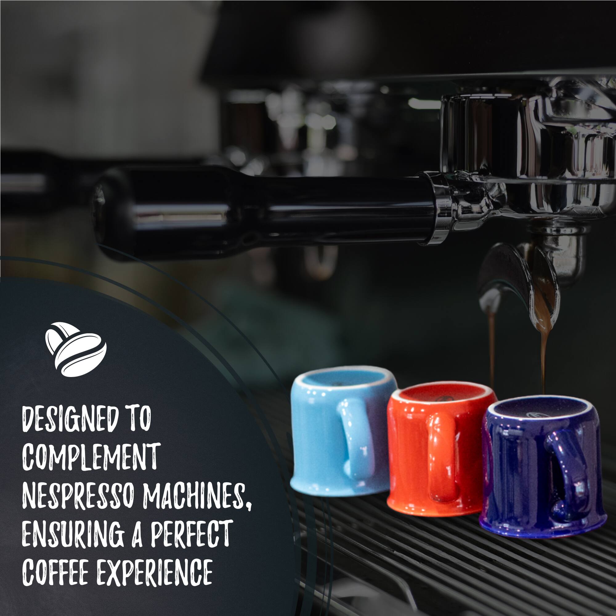 DESIGNED TO COMPLEMENT NESPRESSO MACHINES, ENSURING A PERFECT COFFEE EXPERIENCE