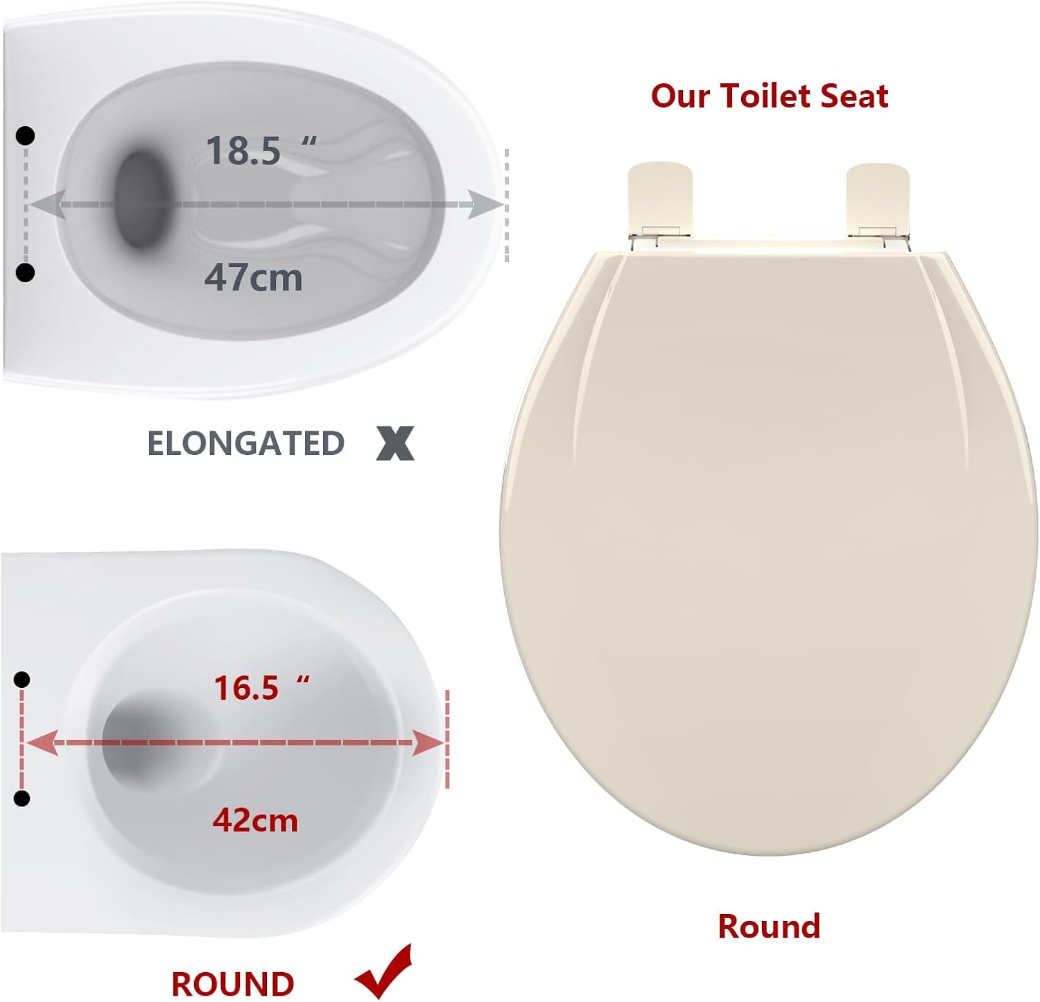 Our Toilet Seat

ELONGATED X
18.5" 47cm

ROUND ✓
16.5" 42cm