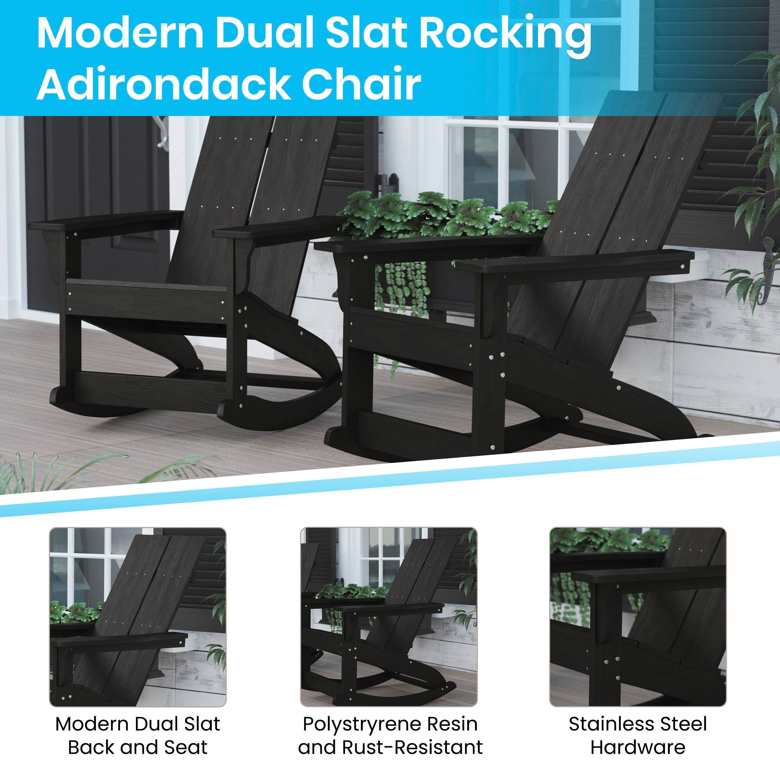 Modern Dual Slat Rocking Adirondack Chair

- Modern Dual Slat Back and Seat
- Polystyrene Resin and Rust-Resistant
- Stainless Steel Hardware