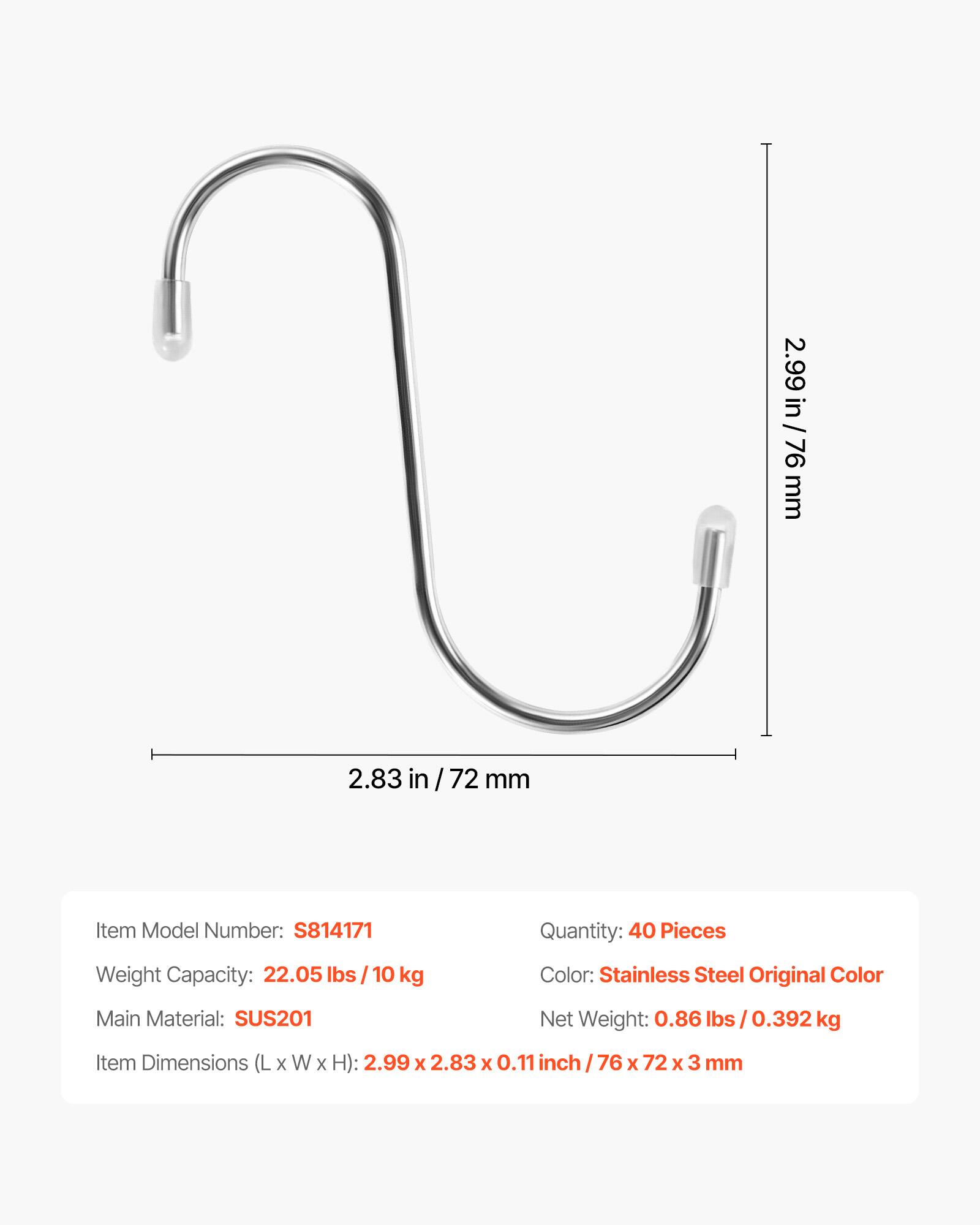 2.99 in / 76 mm  
2.83 in / 72 mm  

Item Model Number: S814171  
Quantity: 40 Pieces  
Weight Capacity: 22.05 lbs / 10 kg  
Color: Stainless Steel Original Color  
Main Material: SUS201  
Net Weight: 0.86 lbs / 0.392 kg  
Item Dimensions (L x W x H): 2.99 x 2.83 x 0.11 inch / 76 x 72 x 3 mm