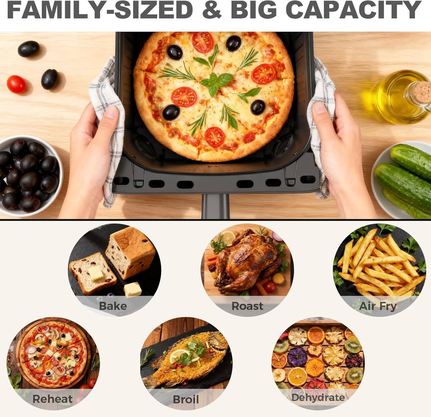 FAMILY-SIZED & BIG CAPACITY

- Bake
- Roast
- Air Fry
- Reheat
- Broil
- Dehydrate