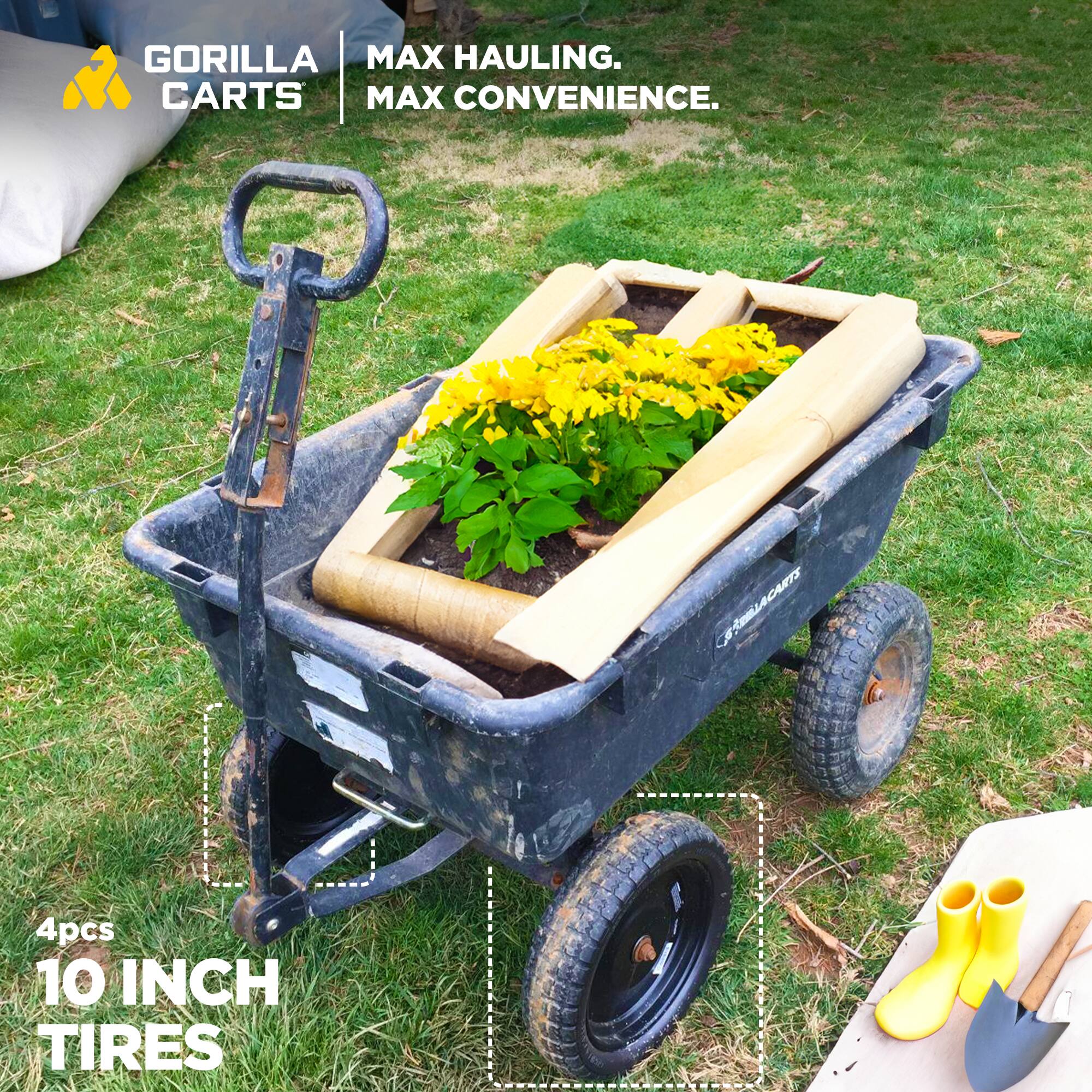 GORILLA CARTS  
MAX HAULING. MAX CONVENIENCE.  

4pcs 10 INCH TIRES