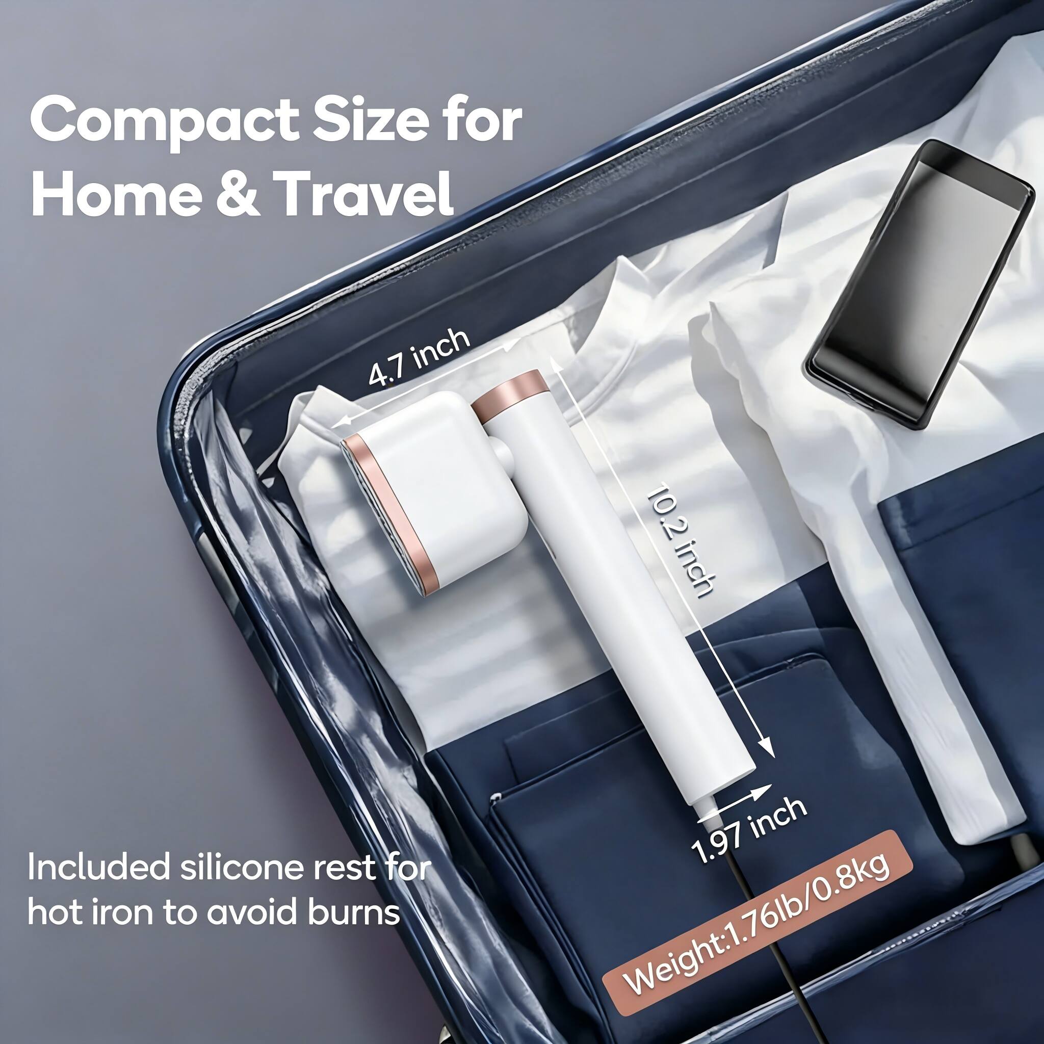 Compact Size for Home & Travel  
4.7 inch  
10.2 inch  
2 inch  
Included silicone rest for hot iron to avoid burns  
Weight: 1.76lb/0.8kg