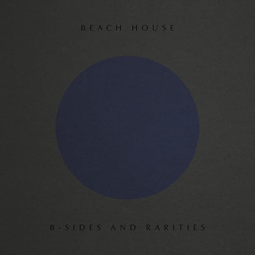 BEACH HOUSE  
B-SIDES AND RARITIES