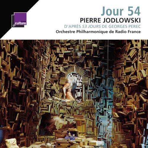 Jour 54  
PIERRE JODLOWSKI  
D'APRÈS 53 JOURS DE GEORGES PEREC  
Orchestre Philharmonique de Radio France