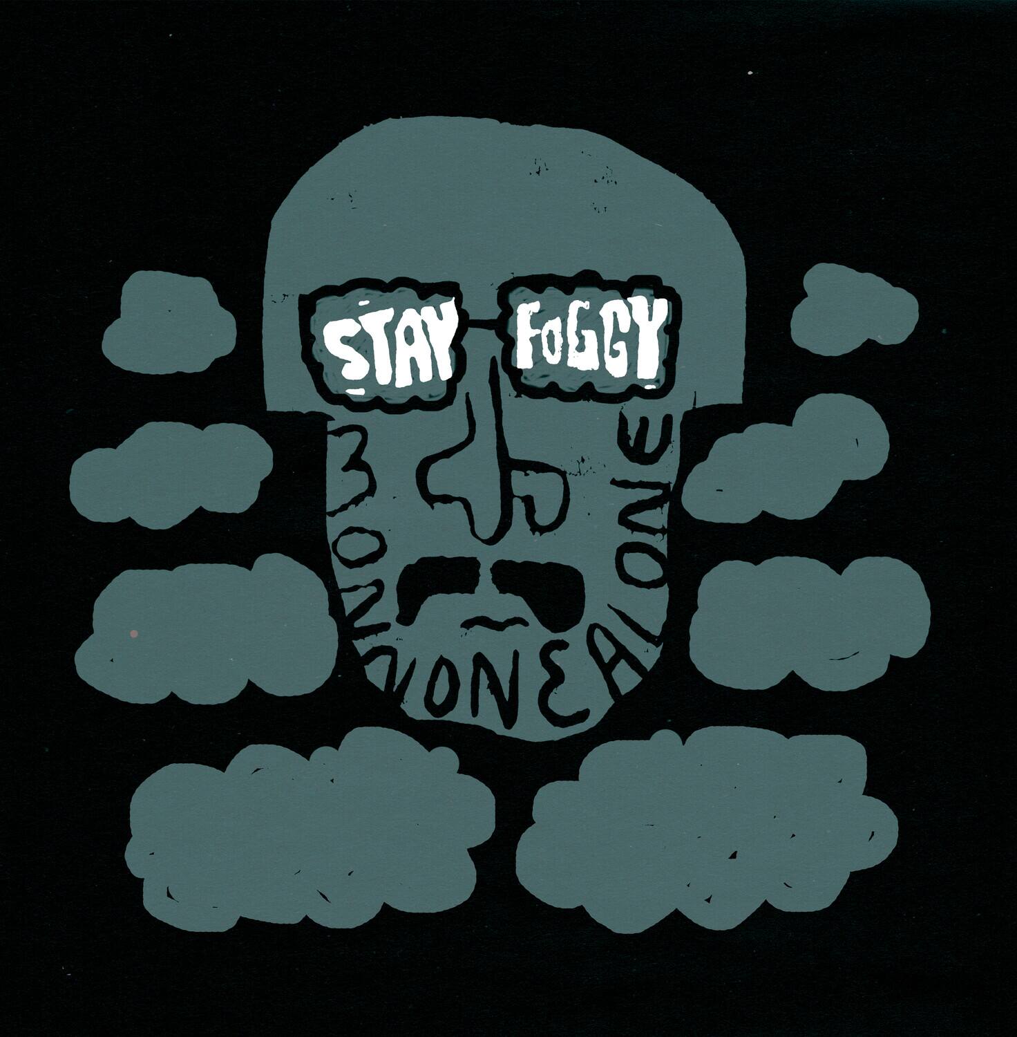 STAY FOGGY  
BONNIE ONE REAL