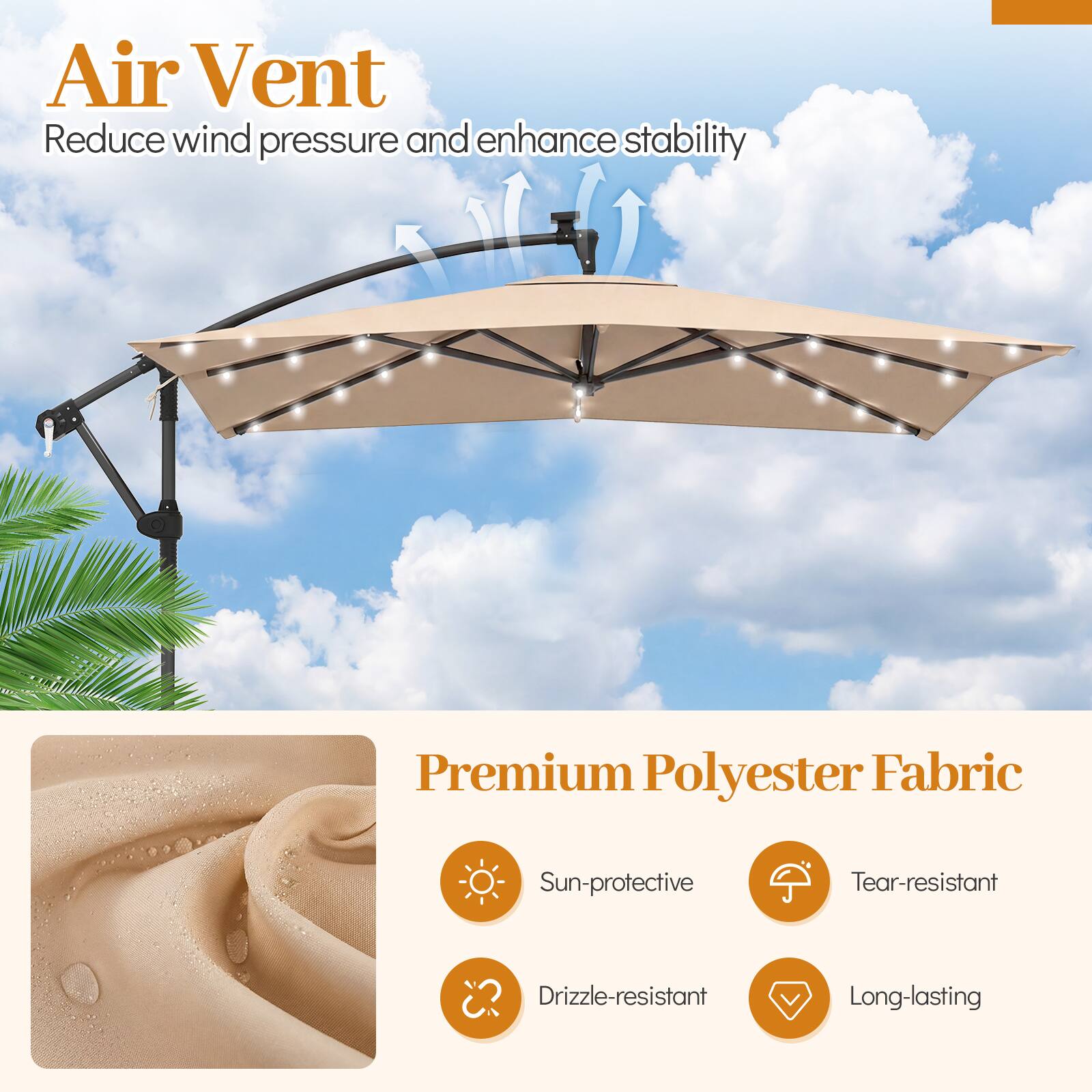 Air Vent  
Reduce wind pressure and enhance stability  

Premium Polyester Fabric  
Sun-protective  
Tear-resistant  
Drizzle-resistant  
Long-lasting