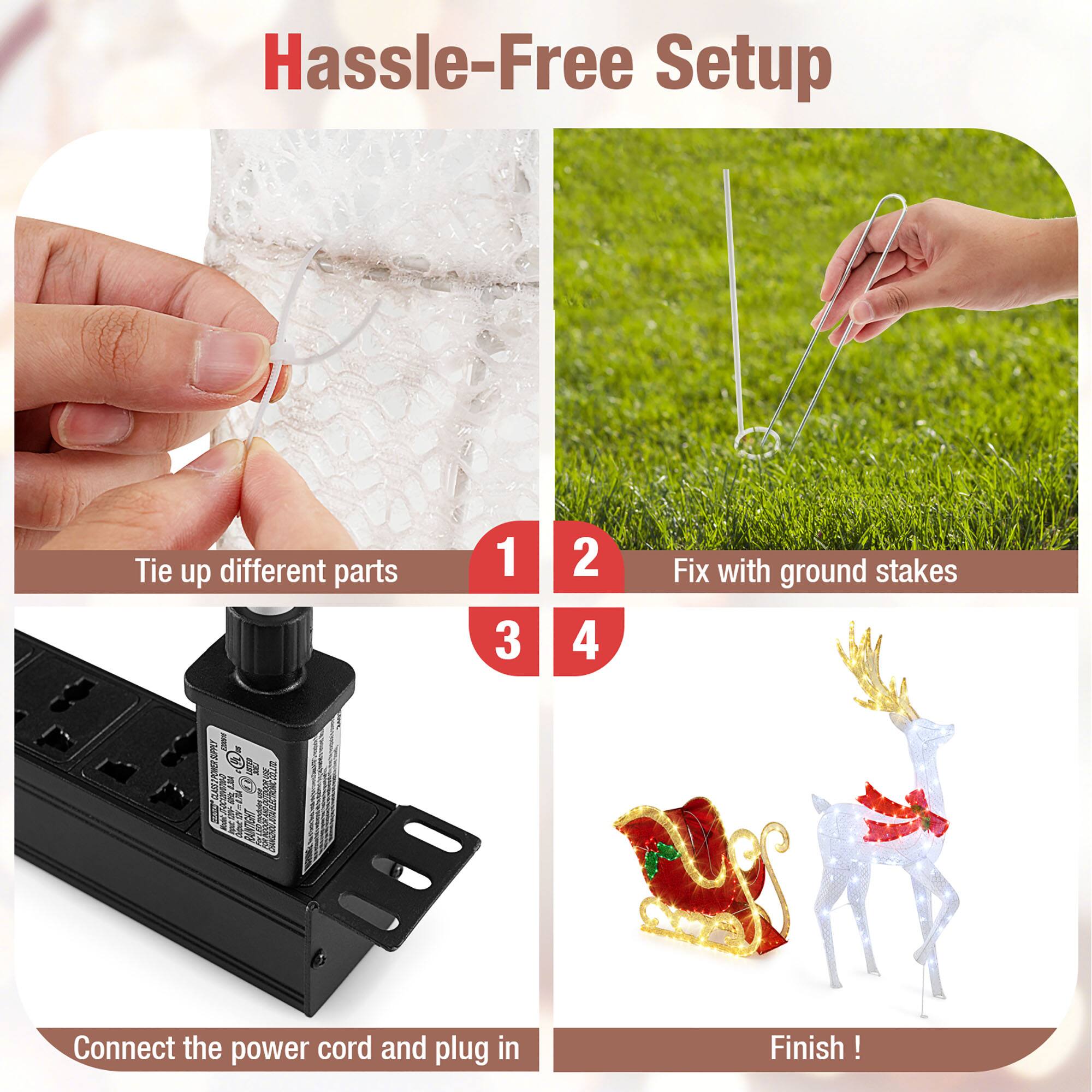Hassle-Free Setup

1. Tie up different parts
2. Fix with ground stakes
3. Connect the power cord and plug in
4. Finish!