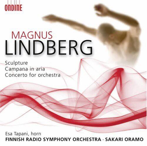 MAGNUS LINDBERG

Sculpture  
Campana in aria  
Concerto for orchestra

Esa Tapani, horn  
FINNISH RADIO SYMPHONY ORCHESTRA • SAKARI ORAMO