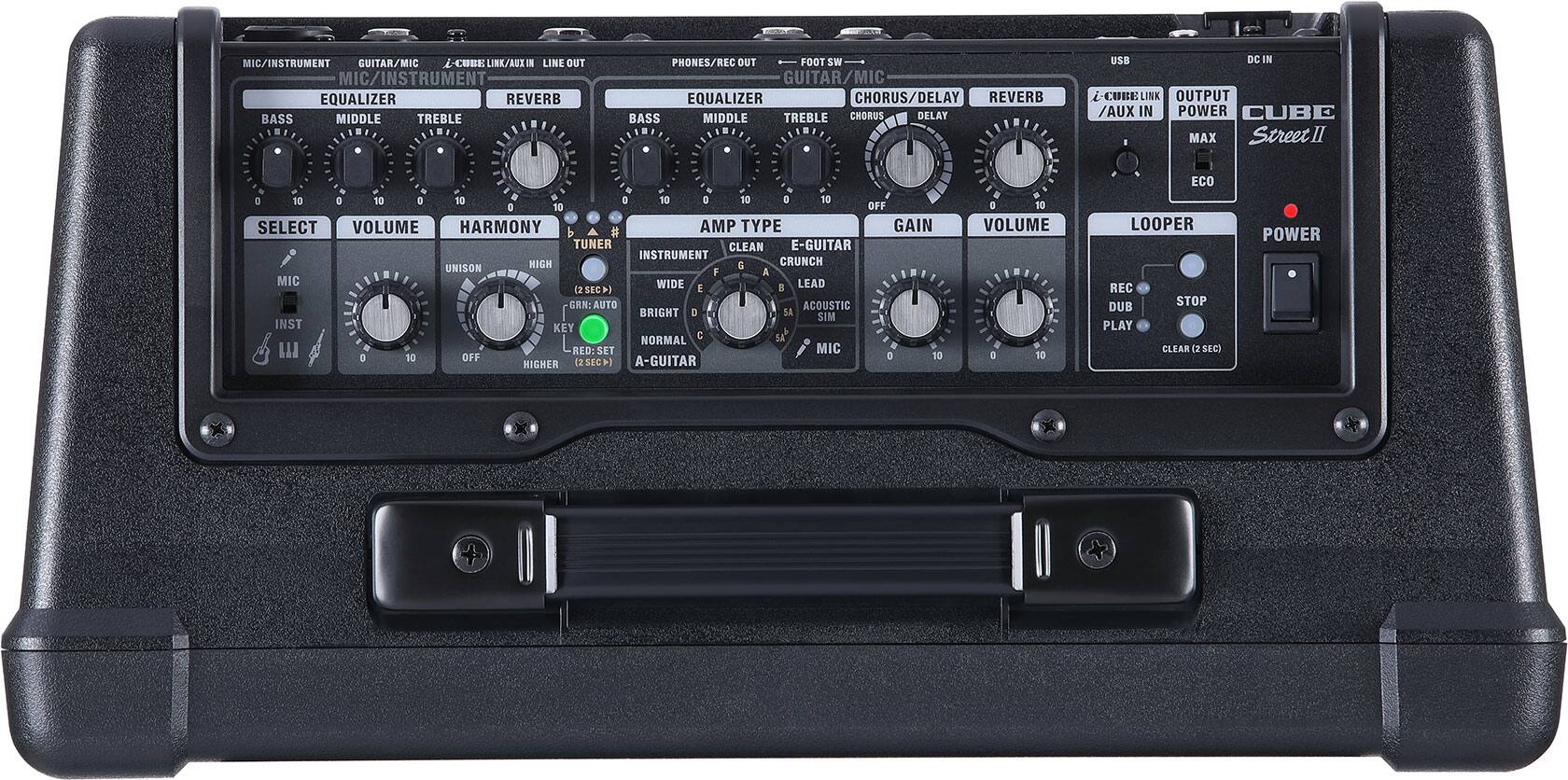 MIC/INSTRUMENT  
GUITAR/MIC  
CUHE LINK/AUX IN  
LINE OUT  
MIC/INSTRUMENT  
EQUALIZER  
REVERB  
BASS  
MIDDLE  
TREBLE  
PHONES/REC OUT  
FOOT SW  
GUITAR/MIC  
EQUALIZER  
CHORUS/DELAY  
REVERB  
BASS  
MIDDLE  
TREBLE  
CHORUS  
DELAY  
USB  
DO IN  
CUBE LINK  
OUTPUT  
AUX IN  
POWER  
CUBE MAX  
Street II  

SELECT  
VOLUME  
HARMONY  
AMP TYPE  
GAIN  
VOLUME  
LOOPER  
POWER  

MIC  
INST  
E-GUITAR  
NIGH  
E  
CRUNCH  
UNISON  
F  
A  
GRN: AUTO  
ACOUSTIC  
BRIGHT  
D  
SA  
NORMAL  
W  
RED: SET MIC  
10  
OFF  
3  
10  
HIGHER  
12  
(2SEC)  
A-GUITAR  
e  
10  
VOLUME  
a  
10  
ECO  
LOOPER  
REC  
STOP  
DUB  
PLAY  
CLEAR  
(2 SEC)  
POWER