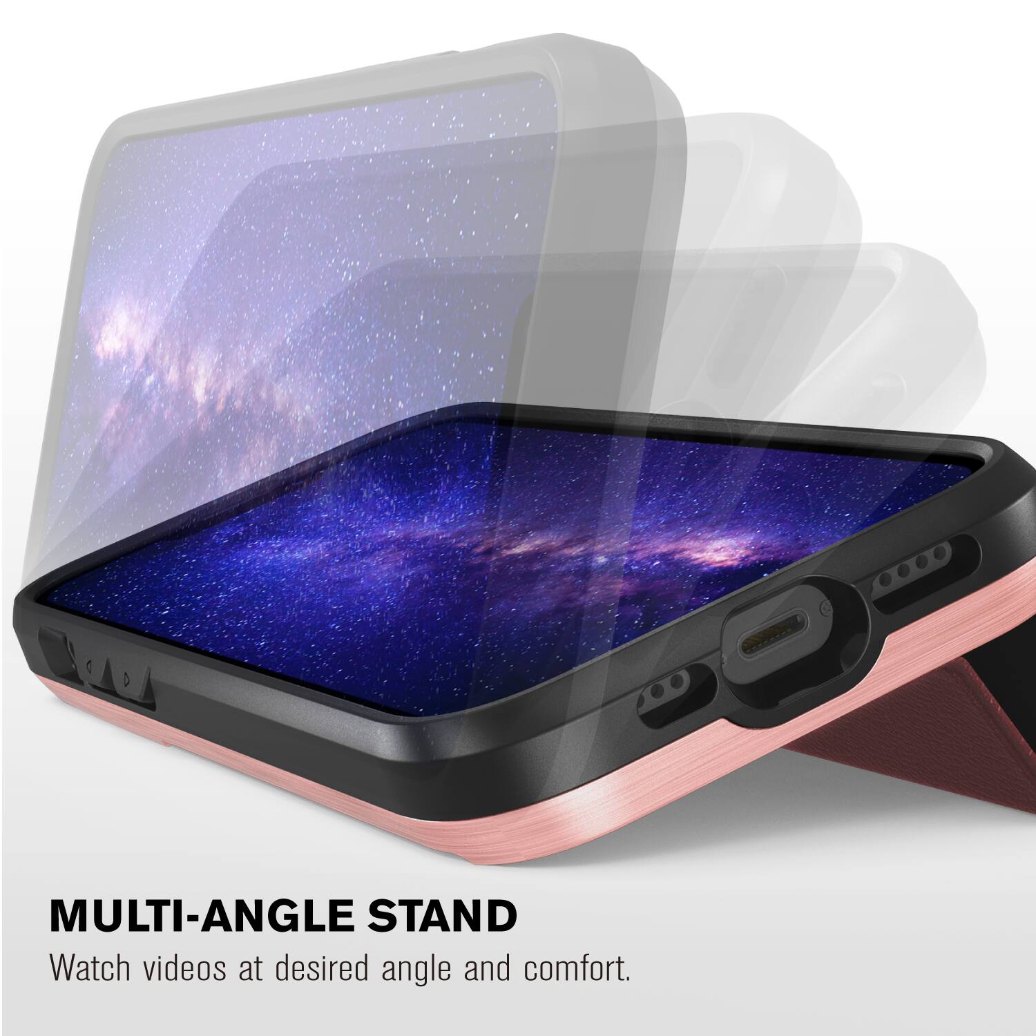 200 MULTI-ANGLE STAND
Watch videos at desired angle and comfort.