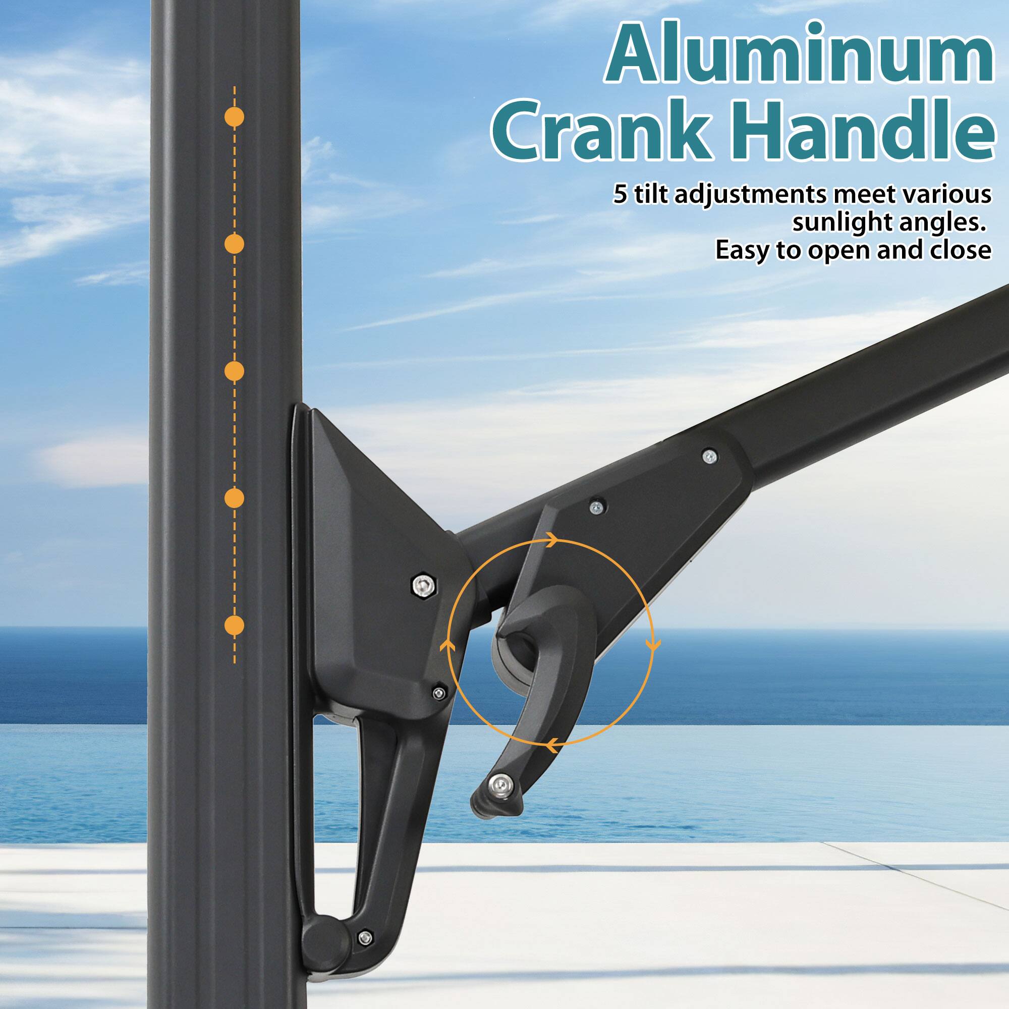 Aluminum Crank Handle  
5 tilt adjustments meet various sunlight angles.  
Easy to open and close