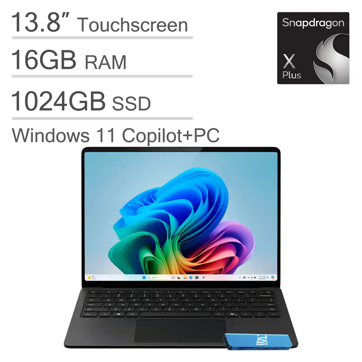 13.8" Touchscreen  
16GB RAM  
1024GB SSD  
Windows 11 Copilot+PC  
Snapdragon X Plus