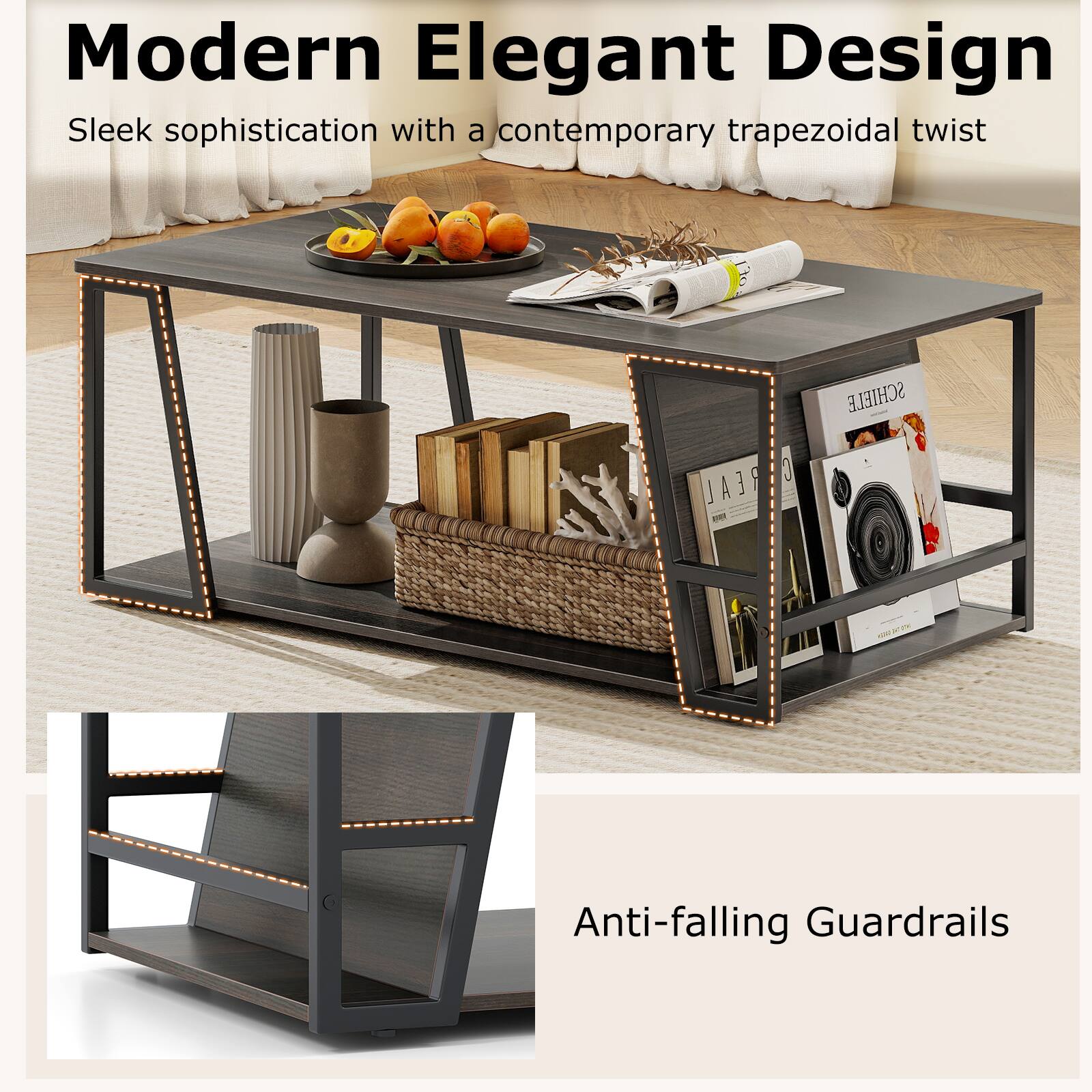 Modern Elegant Design  
Sleek sophistication with a contemporary trapezoidal twist  

Anti-falling Guardrails