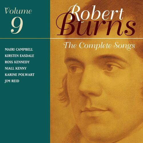 Volume 9  
Robert Burns  
The Complete Songs  

Mairi Campbell  
Kirsten Easdale  
Ross Kennedy  
Niall Kenny  
Karine Polwart  
Jim Reid