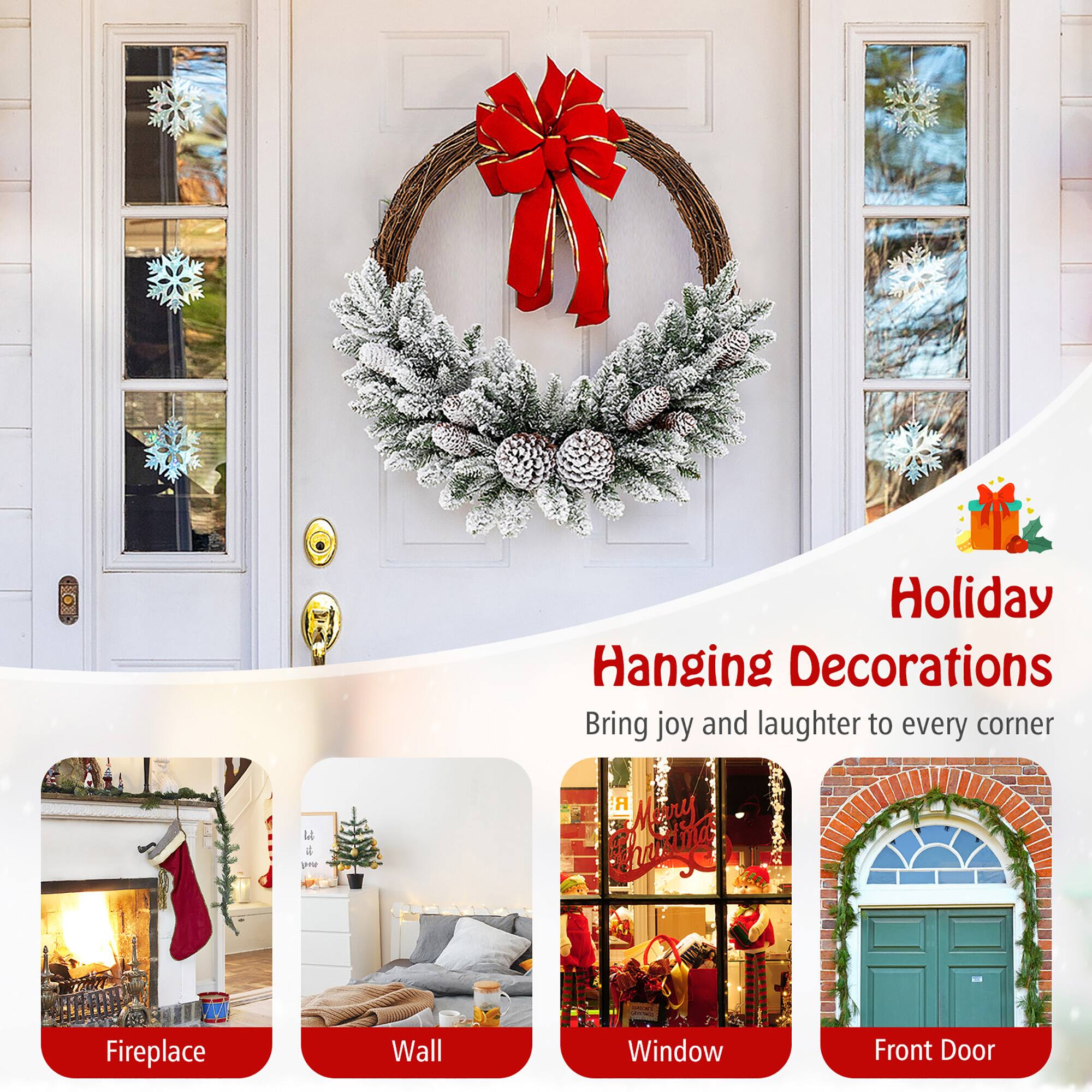 Holiday Hanging Decorations  
Bring joy and laughter to every corner  

Fireplace  
Wall  
Window  
Front Door