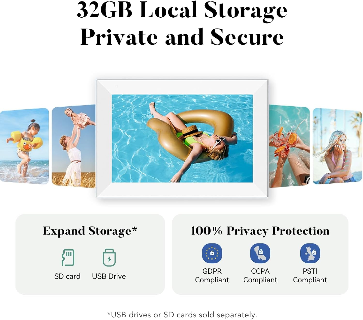 32GB Local Storage Private and Secure

Expand Storage*
SD card
USB Drive

100% Privacy Protection
GDPR Compliant
CCPA Compliant
PSTI Compliant

*USB drives or SD cards sold separately.