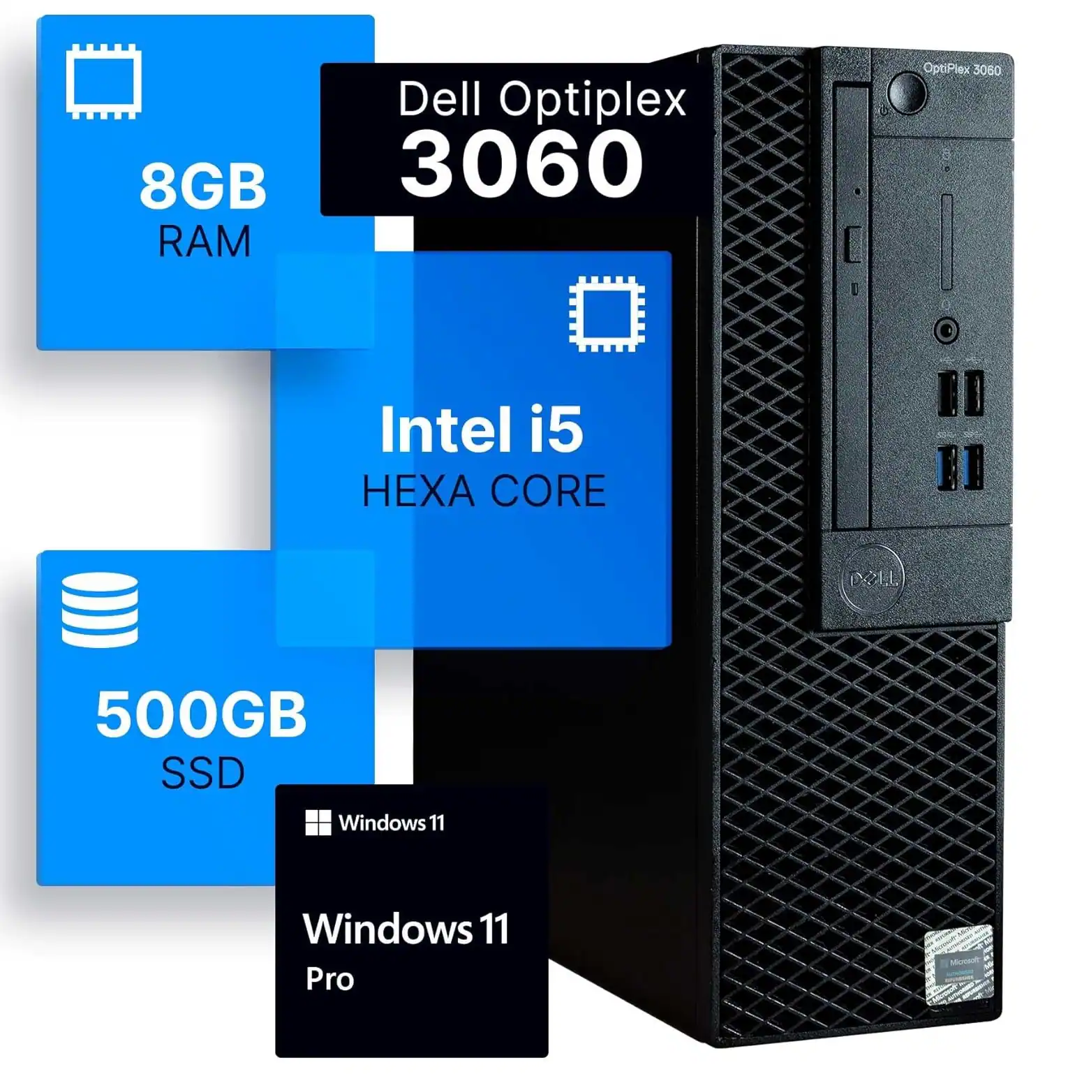 Dell Optiplex 3060  
8GB RAM  
Intel i5 HEXA CORE  
500GB SSD  
Windows 11 Pro