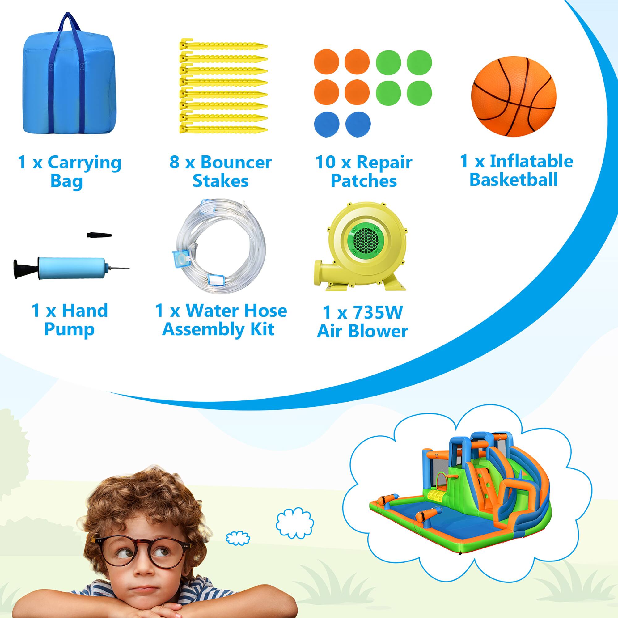 1 x Carrying Bag  
8 x Bouncer Stakes  
10 x Repair Patches  
1 x Inflatable Basketball  
1 x Hand Pump  
1 x Water Hose Assembly Kit  
1 x 735W Air Blower