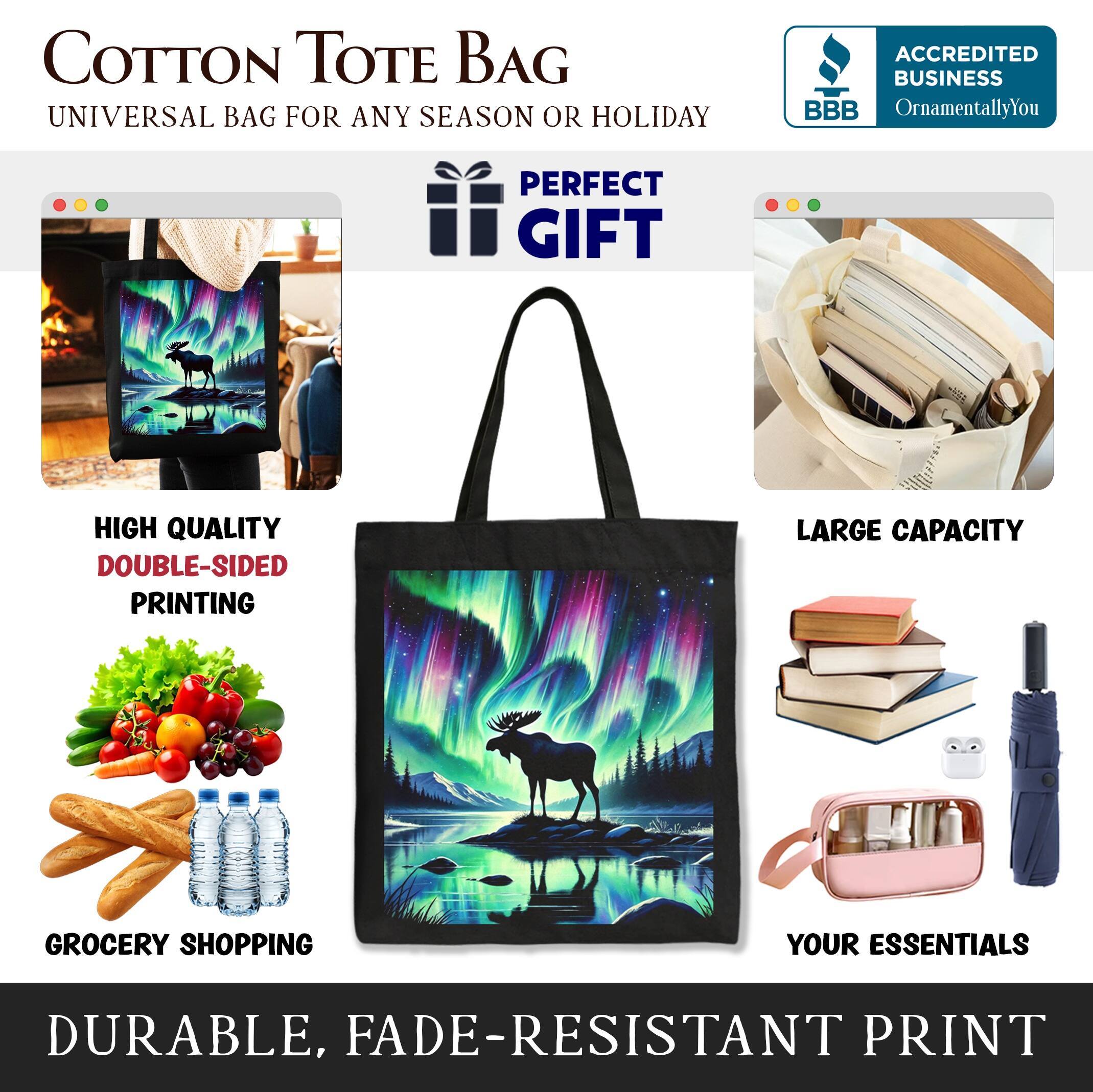 COTTON TOTE BAG  
UNIVERSAL BAG FOR ANY SEASON OR HOLIDAY  

ACCREDITED BUSINESS  
BBB  
OrnamentallyYou  

PERFECT GIFT  

HIGH QUALITY  
DOUBLE-SIDED PRINTING  

LARGE CAPACITY  

GROCERY SHOPPING  

YOUR ESSENTIALS  

DURABLE, FADE-RESISTANT PRINT