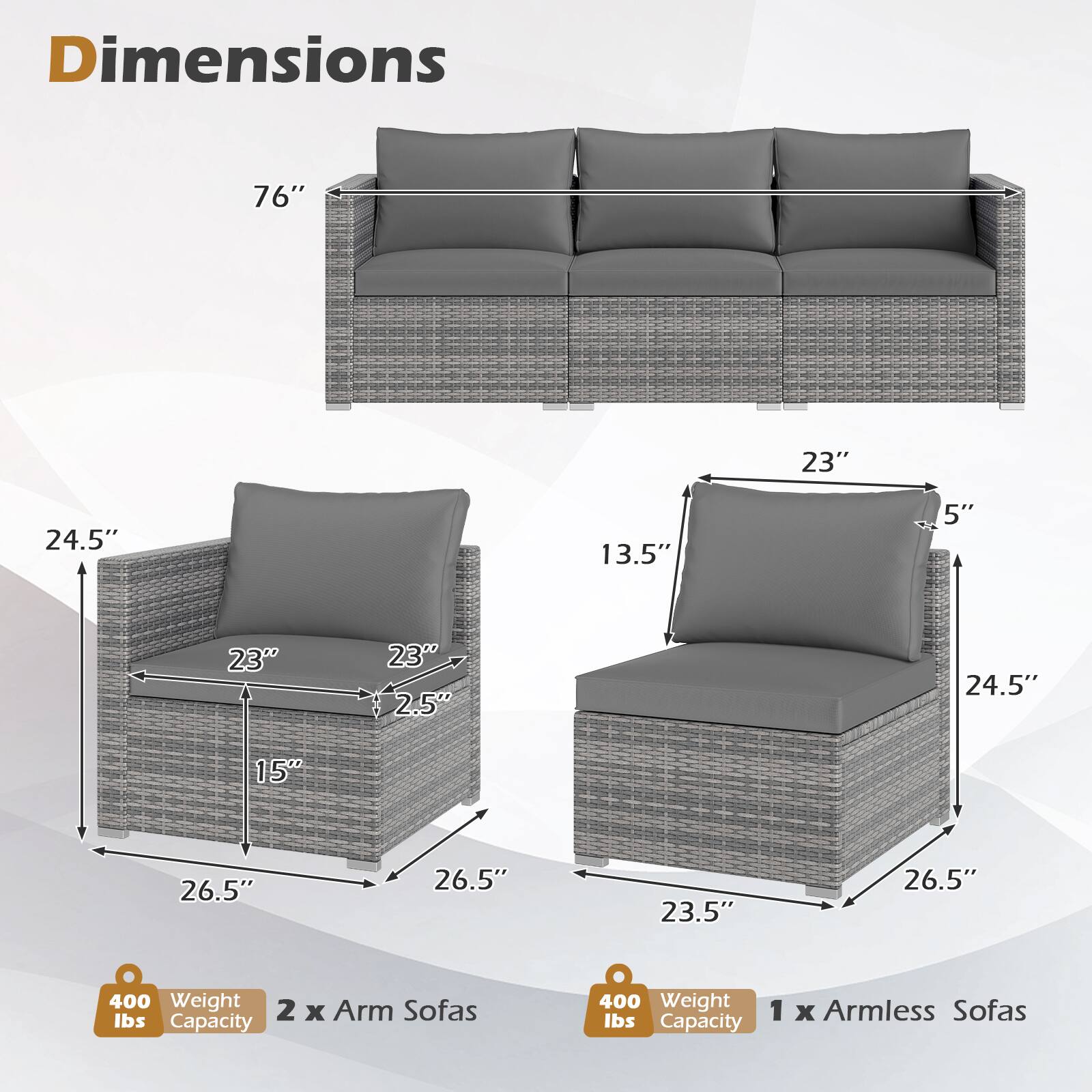 Dimensions: 76" x 23" x 24.5" x 13.5" x 5" x 23" x 23" x 2.5" x 24.5" x 15" x 26.5" x 26.5" x 23.5" x 26.5"  
Weight Capacity: 400 lbs  
2 x Arm Sofas  
1 x Armless Sofa
