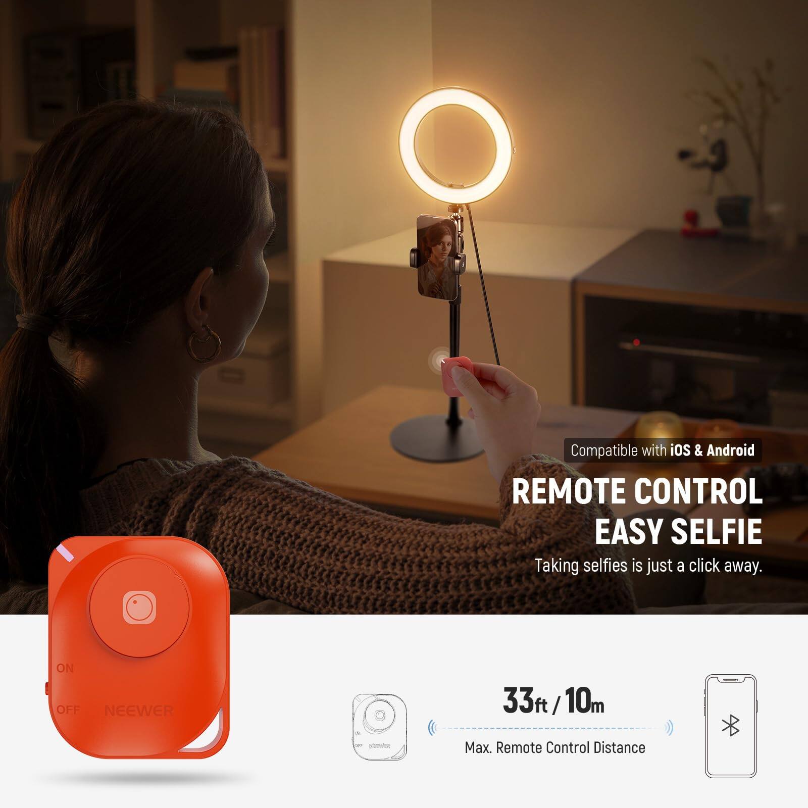 Compatible with iOS & Android

REMOTE CONTROL  
EASY SELFIE  
Taking selfies is just a click away.

ON OFF  
NEEWER

33ft / 10m  
Max. Remote Control Distance