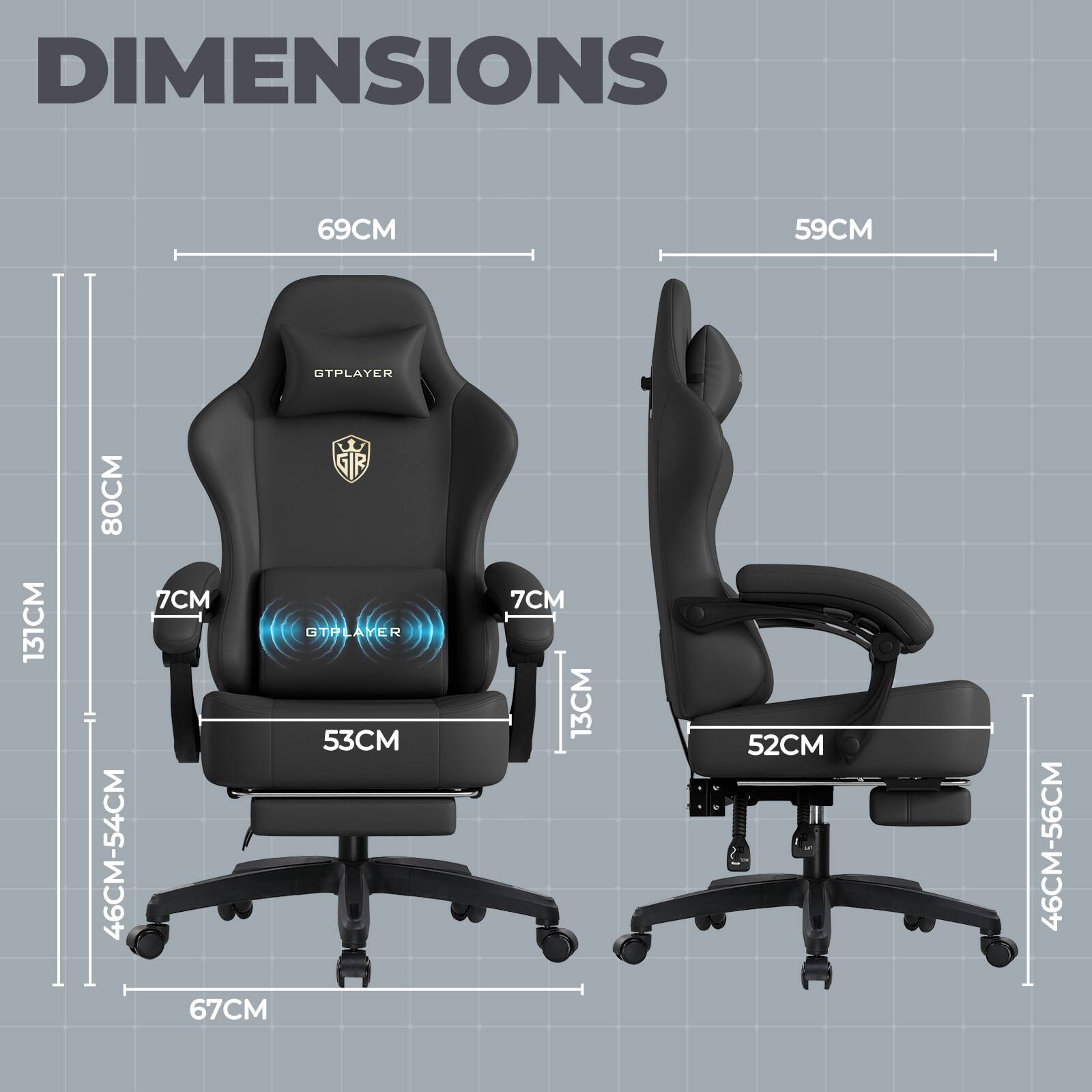 DIMENSIONS  
69CM  
59CM  
131CM  
80CM  
46CM-54CM  
GTPLAYER  
7CM  
13CM  
53CM  
67CM  
52CM  
46CM-56CM