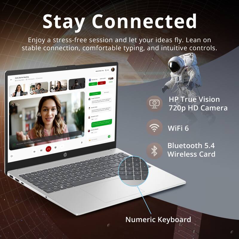 Stay Connected

Enjoy a stress-free session and let your ideas fly. Lean on stable connection, comfortable typing, and intuitive controls.

- HP True Vision 720p HD Camera
- WiFi 6
- Bluetooth 5.4 Wireless Card
- Numeric Keyboard