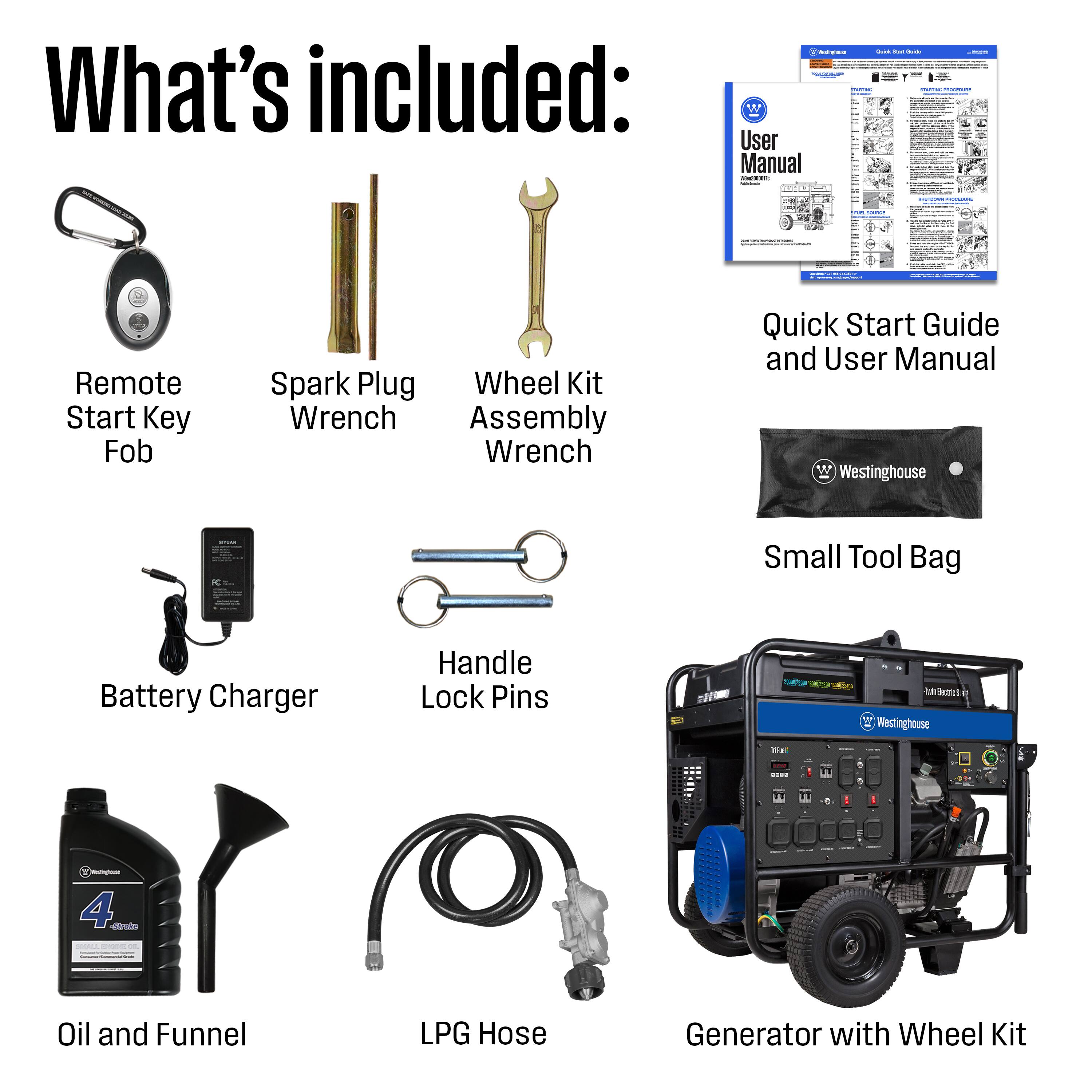 - What's included: User Manual
- Remote Start Key Fob
- Spark Plug
- Wheel Kit
- Wrench
- Assembly Wrench
- Quick Start Guide and User Manual
- Small Tool Bag
- Battery Charger
- Handle Lock Pins
- Oil and Funnel
- LPG Hose
- Generator with Wheel Kit
