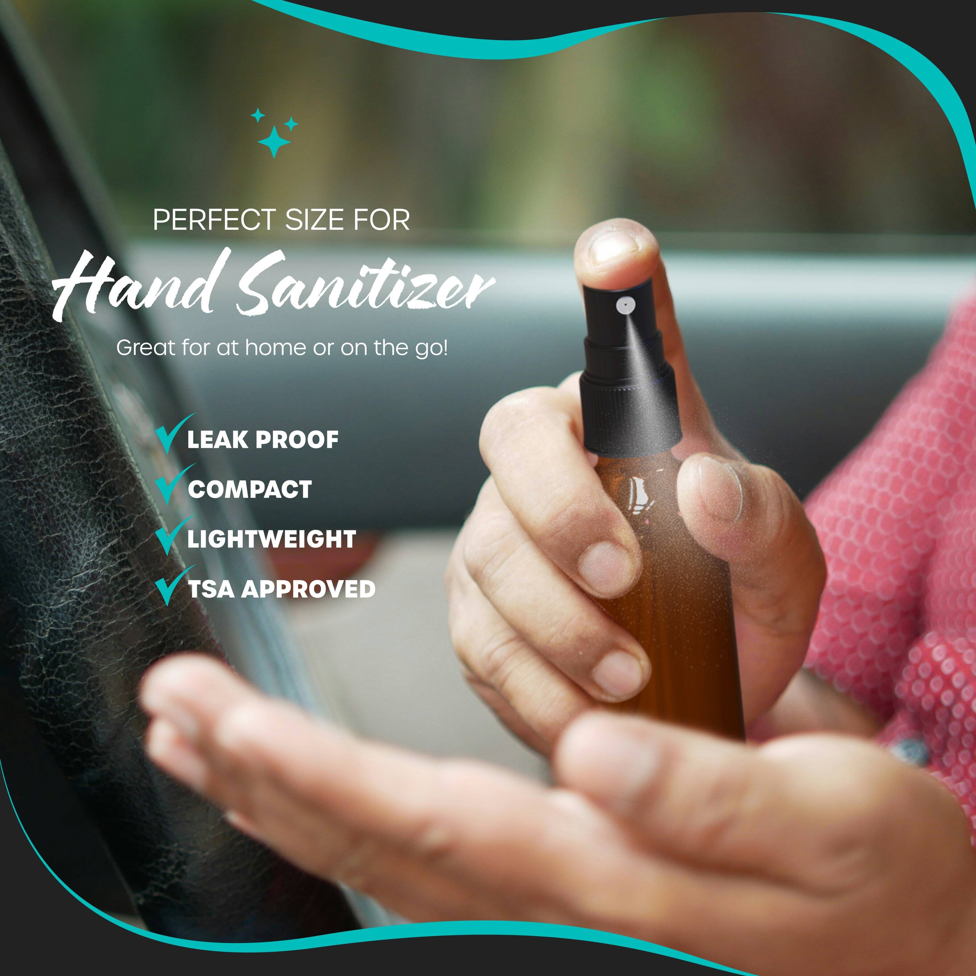PERFECT SIZE FOR Hand Sanitizer  
Great for at home or on the go!  

- LEAK PROOF  
- COMPACT  
- LIGHTWEIGHT  
- TSA APPROVED