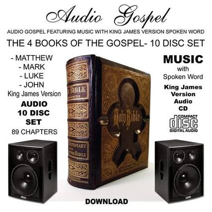 Audio Gospel AUDIO GOSPEL FEATURING MUSIC WITH KING JAMES VERSION SPOKEN WORD THE 4 BOOKS OF THE GOSPEL- 10 DISC SET - MATTHEW MUSIC - MARK with - LUKE Spoken Word - JOHN King James King James Version BIBLE Version Audio AUDIO CD 10 DISC COMPACT SET 89 CHAPTERS DIGITAL AUDIO DOWNLOAD