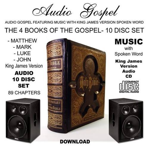Audio Gospel AUDIO GOSPEL FEATURING MUSIC WITH KING JAMES VERSION SPOKEN WORD THE 4 BOOKS OF THE GOSPEL- 10 DISC SET - MATTHEW MUSIC - MARK with - LUKE Spoken Word - JOHN King James King James Version BIBLE Version Audio AUDIO CD 10 DISC COMPACT SET 89 CHAPTERS DIGITAL AUDIO DOWNLOAD