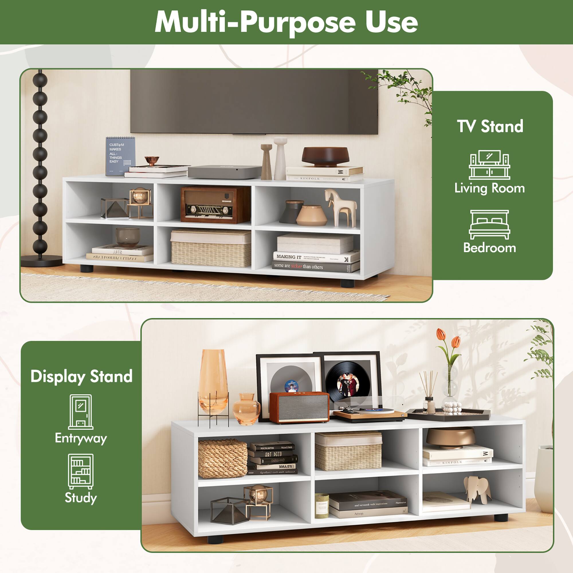 Multi-Purpose Use
TV Stand
Living Room
Bedroom
Display Stand
Entryway
Study