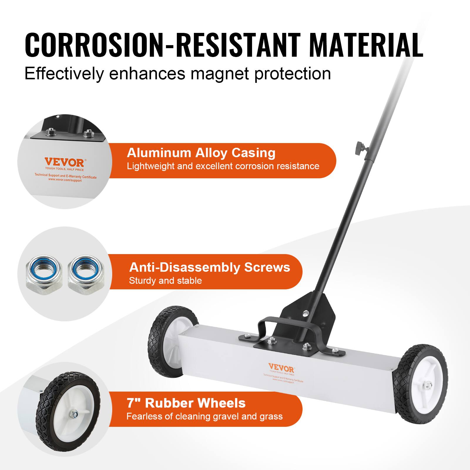CORROSION-RESISTANT MATERIAL  
Effectively enhances magnet protection

- Aluminum Alloy Casing  
  Lightweight and excellent corrosion resistance

- Anti-Disassembly Screws  
  Sturdy and stable

- 7" Rubber Wheels  
  Fearless of cleaning gravel and grass