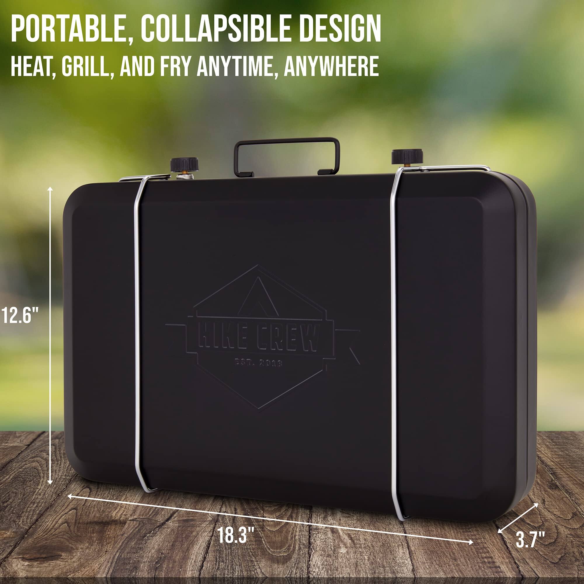 PORTABLE, COLLAPSIBLE DESIGN  
HEAT, GRILL, AND FRY ANYTIME, ANYWHERE  

12.6" H x 18.3" W x 3.7" D  

HIKE CREW  
EST. 2018