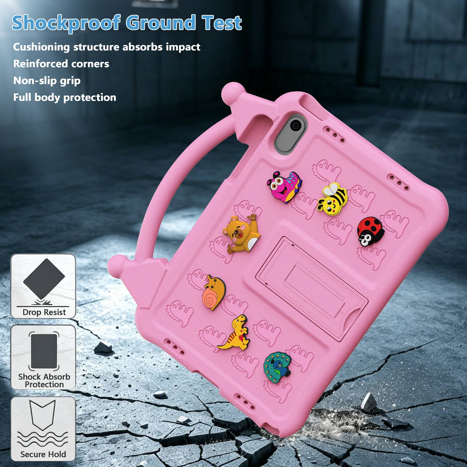 Shockproof Ground Test  
Cushioning structure absorbs impact  
Reinforced corners  
Non-slip grip  
Full body protection  

Drop Resist  
Shock Absorb Protection  
Secure Hold